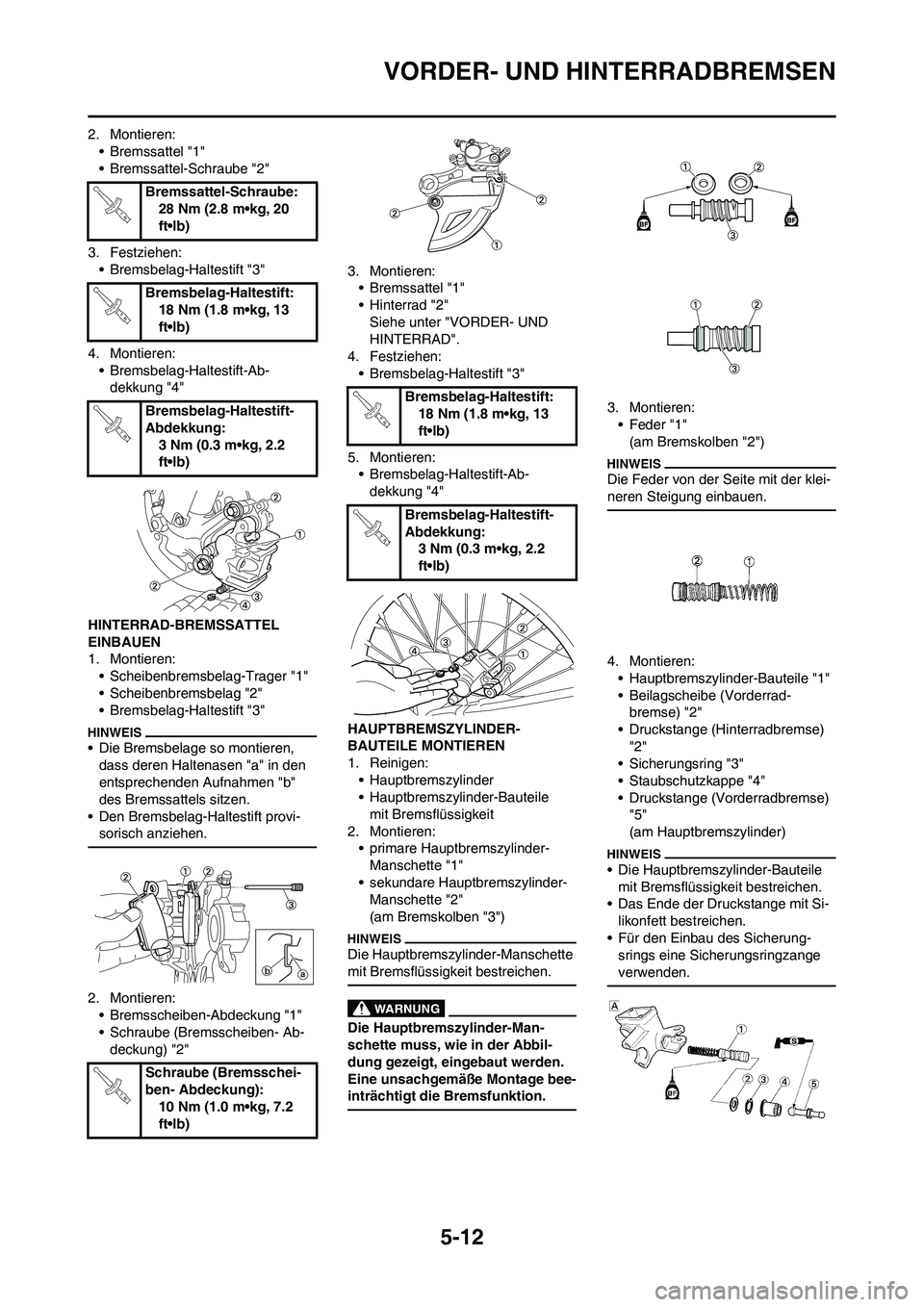 YAMAHA YZ125LC 2010 Betriebsanleitungen (in German) 5-12
VORDER- UND HINTERRADBREMSEN
2. Montieren:
• Bremssattel "1"
• Bremssattel-Schraube "2"
3. Festziehen:
• Bremsbelag-Haltestift "3"
4. Montieren:
• Bremsbelag-Haltestift-Ab-
dekkung "4"
HI YAMAHA YZ125LC 2010 Betriebsanleitungen (in German) 5-12
VORDER- UND HINTERRADBREMSEN
2. Montieren:
• Bremssattel "1"
• Bremssattel-Schraube "2"
3. Festziehen:
• Bremsbelag-Haltestift "3"
4. Montieren:
• Bremsbelag-Haltestift-Ab-
dekkung "4"
HI