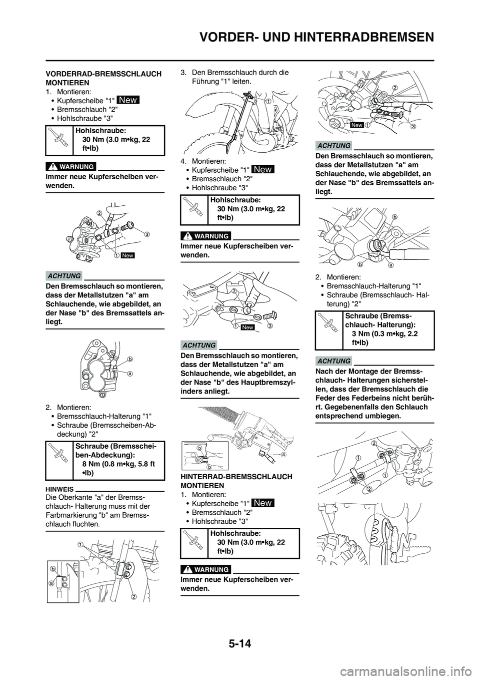YAMAHA YZ125LC 2010 Betriebsanleitungen (in German) 5-14
VORDER- UND HINTERRADBREMSEN
VORDERRAD-BREMSSCHLAUCH
MONTIEREN
1. Montieren:
• Kupferscheibe "1"
• Bremsschlauch "2"
• Hohlschraube "3"
Immer neue Kupferscheiben ver-
wenden.
Den Bremssch YAMAHA YZ125LC 2010 Betriebsanleitungen (in German) 5-14
VORDER- UND HINTERRADBREMSEN
VORDERRAD-BREMSSCHLAUCH
MONTIEREN
1. Montieren:
• Kupferscheibe "1"
• Bremsschlauch "2"
• Hohlschraube "3"
Immer neue Kupferscheiben ver-
wenden.
Den Bremssch