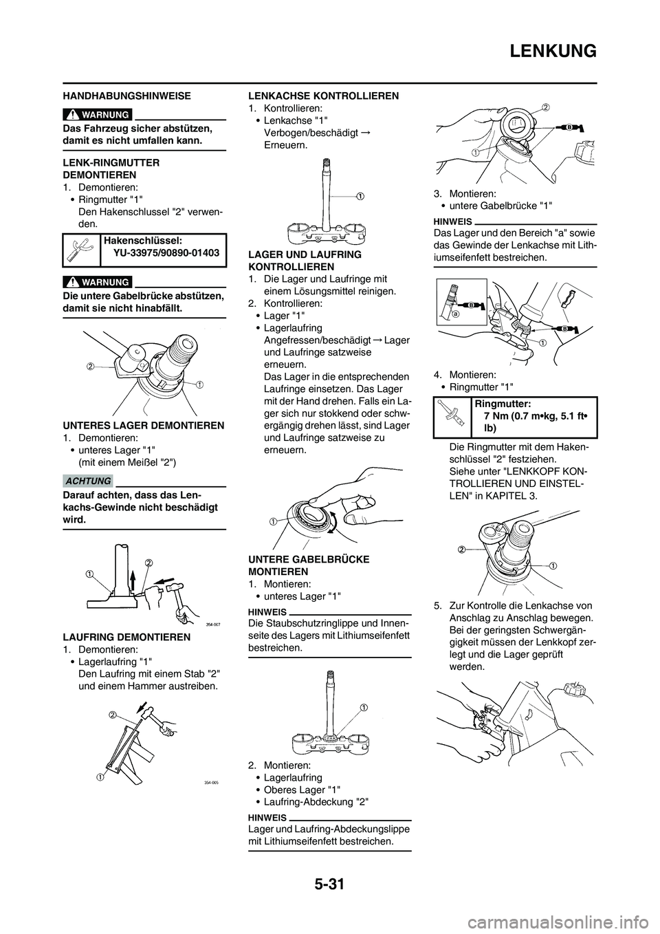 YAMAHA YZ125LC 2010 Betriebsanleitungen (in German) 5-31
LENKUNG
HANDHABUNGSHINWEISE
Das Fahrzeug sicher abstützen,
damit es nicht umfallen kann.
LENK-RINGMUTTER
DEMONTIEREN
1. Demontieren:
• Ringmutter "1"
Den Hakenschlussel "2" verwen-
den.
Die YAMAHA YZ125LC 2010 Betriebsanleitungen (in German) 5-31
LENKUNG
HANDHABUNGSHINWEISE
Das Fahrzeug sicher abstützen,
damit es nicht umfallen kann.
LENK-RINGMUTTER
DEMONTIEREN
1. Demontieren:
• Ringmutter "1"
Den Hakenschlussel "2" verwen-
den.
Die