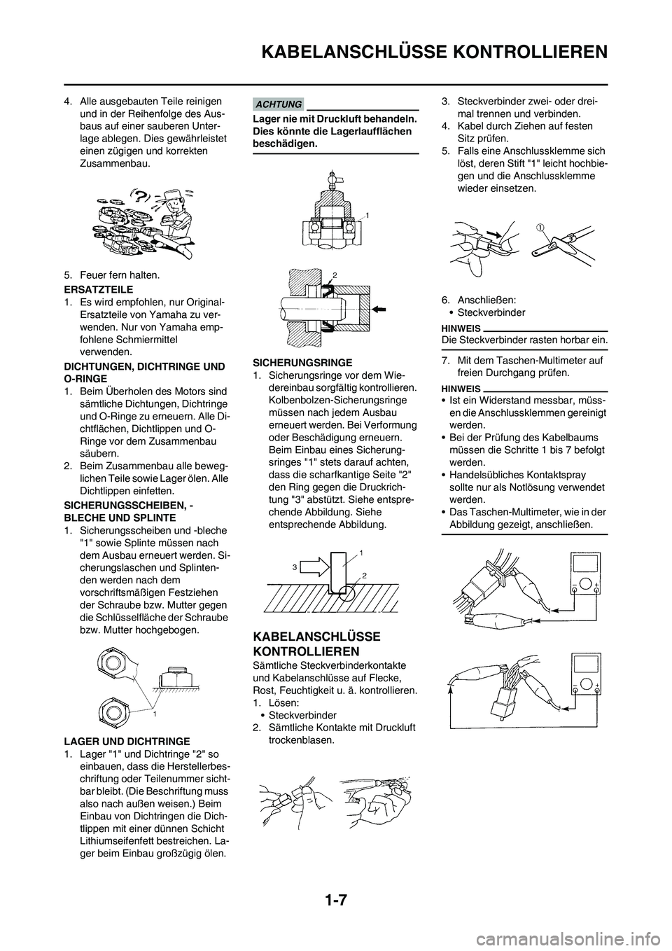 YAMAHA YZ125LC 2010  Betriebsanleitungen (in German) 1-7
KABELANSCHLÜSSE KONTROLLIEREN
4. Alle ausgebauten Teile reinigen 
und in der Reihenfolge des Aus-
baus auf einer sauberen Unter-
lage ablegen. Dies gewährleistet 
einen zügigen und korrekten 
Z
