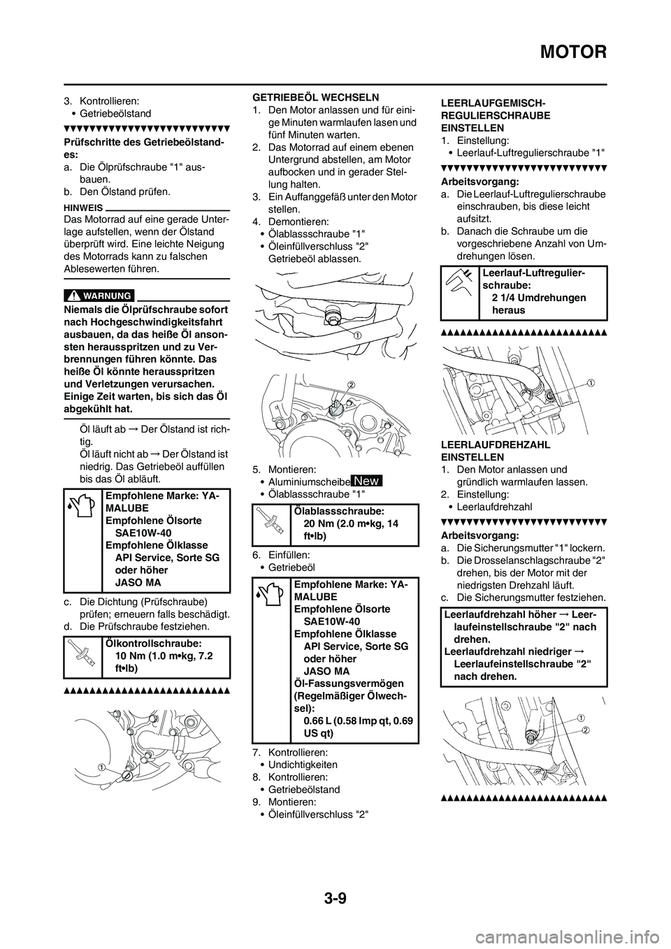 YAMAHA YZ125LC 2010 Betriebsanleitungen (in German) 3-9
MOTOR
3. Kontrollieren:
• Getriebeölstand
Prüfschritte des Getriebeölstand-
es:
a. Die Ölprüfschraube "1" aus-
bauen.
b. Den Ölstand prüfen.
Das Motorrad auf eine gerade Unter-
lage aufst YAMAHA YZ125LC 2010 Betriebsanleitungen (in German) 3-9
MOTOR
3. Kontrollieren:
• Getriebeölstand
Prüfschritte des Getriebeölstand-
es:
a. Die Ölprüfschraube "1" aus-
bauen.
b. Den Ölstand prüfen.
Das Motorrad auf eine gerade Unter-
lage aufst