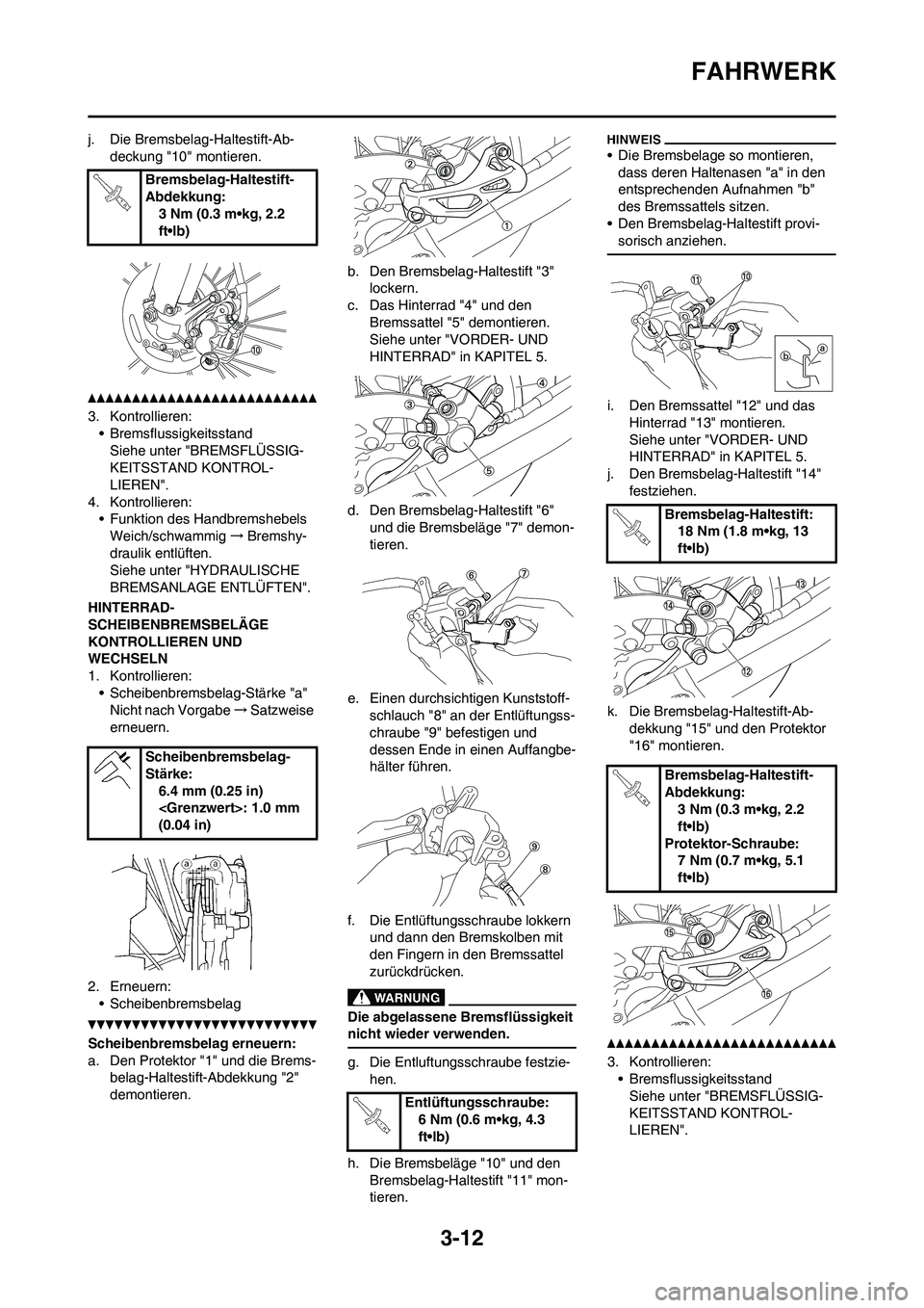 YAMAHA YZ125LC 2010 Betriebsanleitungen (in German) 3-12
FAHRWERK
j. Die Bremsbelag-Haltestift-Ab-
deckung "10" montieren.
3. Kontrollieren:
• Bremsflussigkeitsstand
Siehe unter "BREMSFLÜSSIG-
KEITSSTAND KONTROL-
LIEREN".
4. Kontrollieren:
• Funkt YAMAHA YZ125LC 2010 Betriebsanleitungen (in German) 3-12
FAHRWERK
j. Die Bremsbelag-Haltestift-Ab-
deckung "10" montieren.
3. Kontrollieren:
• Bremsflussigkeitsstand
Siehe unter "BREMSFLÜSSIG-
KEITSSTAND KONTROL-
LIEREN".
4. Kontrollieren:
• Funkt