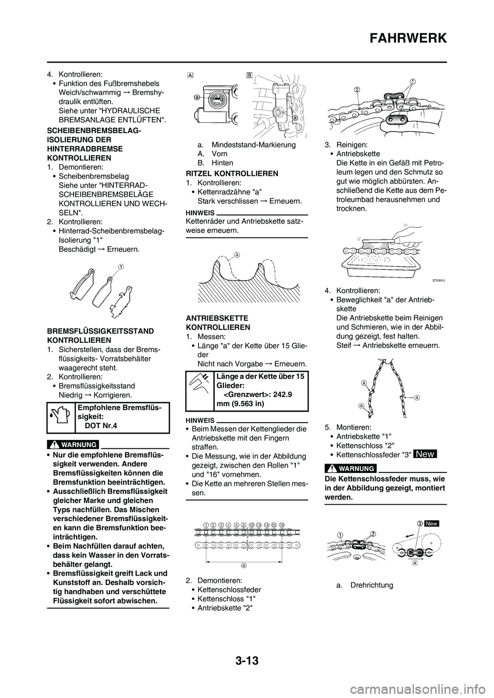 YAMAHA YZ125LC 2010 Betriebsanleitungen (in German) 3-13
FAHRWERK
4. Kontrollieren:
• Funktion des Fußbremshebels
Weich/schwammig→Bremshy-
draulik entlüften.
Siehe unter "HYDRAULISCHE
BREMSANLAGE ENTLÜFTEN".
SCHEIBENBREMSBELAG-
ISOLIERUNG DER
YAMAHA YZ125LC 2010 Betriebsanleitungen (in German) 3-13
FAHRWERK
4. Kontrollieren:
• Funktion des Fußbremshebels
Weich/schwammig→Bremshy-
draulik entlüften.
Siehe unter "HYDRAULISCHE
BREMSANLAGE ENTLÜFTEN".
SCHEIBENBREMSBELAG-
ISOLIERUNG DER