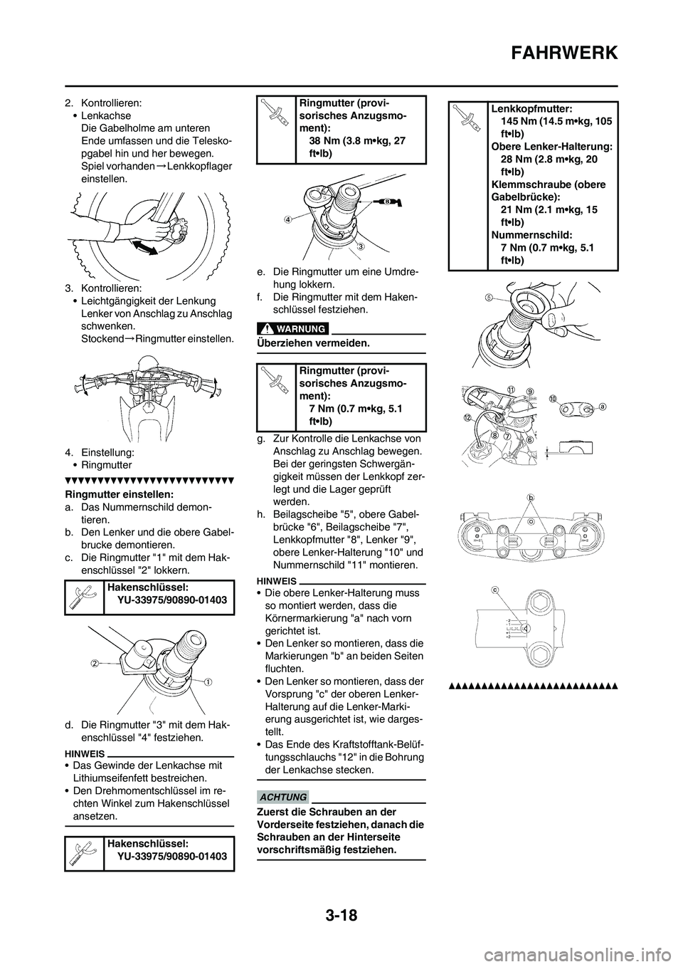 YAMAHA YZ125LC 2010 Betriebsanleitungen (in German) 3-18
FAHRWERK
2. Kontrollieren:
• Lenkachse
Die Gabelholme am unteren
Ende umfassen und die Telesko-
pgabel hin und her bewegen.
Spiel vorhanden→Lenkkopflager
einstellen.
3. Kontrollieren:
• L YAMAHA YZ125LC 2010 Betriebsanleitungen (in German) 3-18
FAHRWERK
2. Kontrollieren:
• Lenkachse
Die Gabelholme am unteren
Ende umfassen und die Telesko-
pgabel hin und her bewegen.
Spiel vorhanden→Lenkkopflager
einstellen.
3. Kontrollieren:
• L