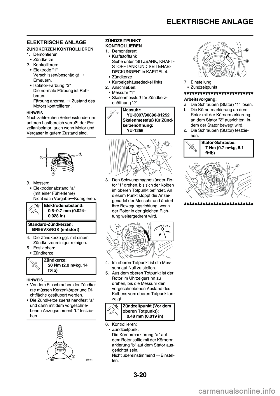 YAMAHA YZ125LC 2010 Betriebsanleitungen (in German) 3-20
ELEKTRISCHE ANLAGE
ELEKTRISCHE ANLAGE
ZÜNDKERZEN KONTROLLIEREN
1. Demontieren:
• Zündkerze
2. Kontrollieren:
• Elektrode "1"
Verschlissen/beschädigt→
Erneuern.
• Isolator-Färbung "2"
YAMAHA YZ125LC 2010 Betriebsanleitungen (in German) 3-20
ELEKTRISCHE ANLAGE
ELEKTRISCHE ANLAGE
ZÜNDKERZEN KONTROLLIEREN
1. Demontieren:
• Zündkerze
2. Kontrollieren:
• Elektrode "1"
Verschlissen/beschädigt→
Erneuern.
• Isolator-Färbung "2"