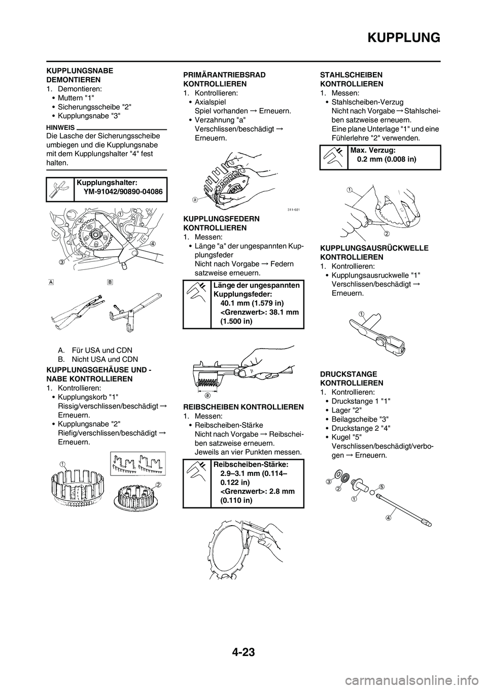 YAMAHA YZ125LC 2010 Betriebsanleitungen (in German) 4-23
KUPPLUNG
KUPPLUNGSNABE
DEMONTIEREN
1. Demontieren:
• Muttern "1"
• Sicherungsscheibe "2"
• Kupplungsnabe "3"
Die Lasche der Sicherungsscheibe
umbiegen und die Kupplungsnabe
mit dem Kuppl YAMAHA YZ125LC 2010 Betriebsanleitungen (in German) 4-23
KUPPLUNG
KUPPLUNGSNABE
DEMONTIEREN
1. Demontieren:
• Muttern "1"
• Sicherungsscheibe "2"
• Kupplungsnabe "3"
Die Lasche der Sicherungsscheibe
umbiegen und die Kupplungsnabe
mit dem Kuppl