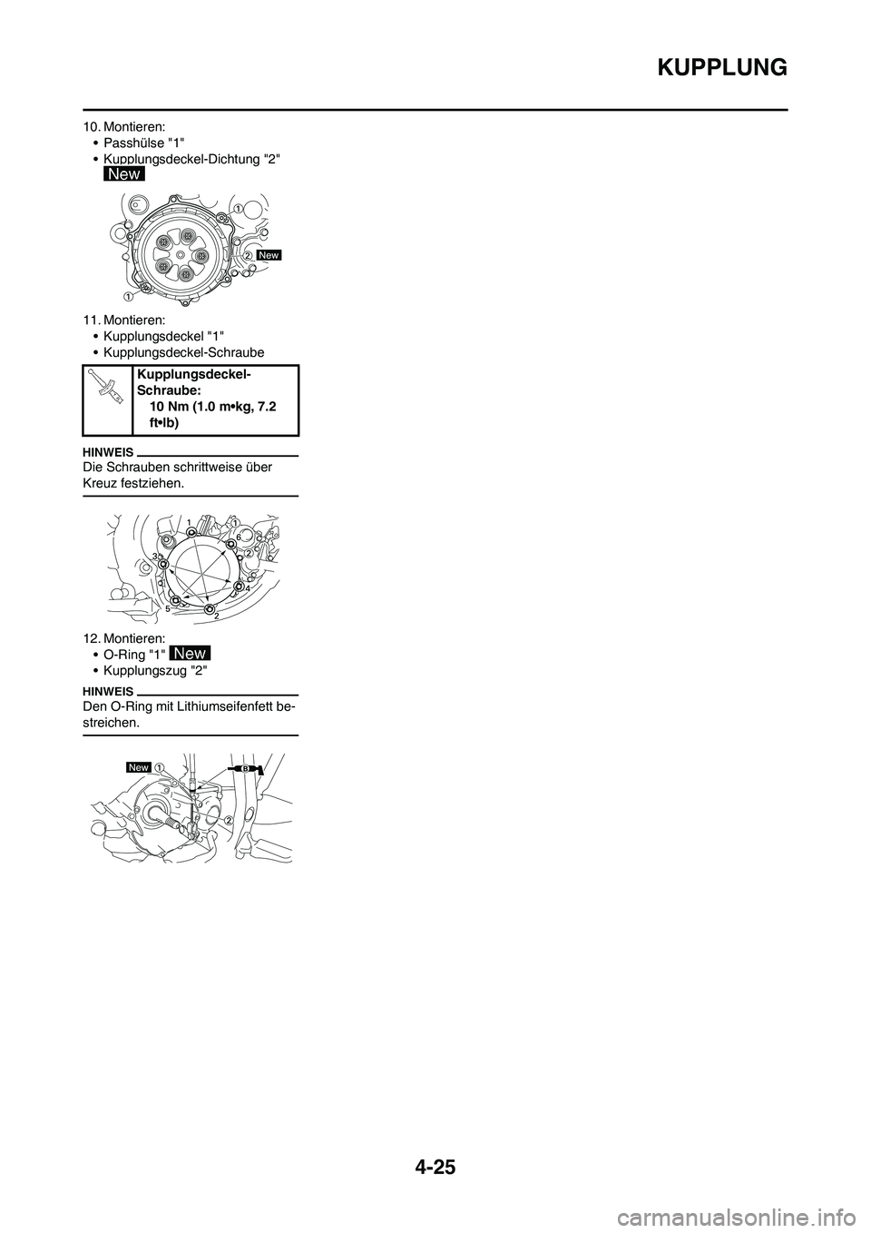 YAMAHA YZ125LC 2010 Betriebsanleitungen (in German) 4-25
KUPPLUNG
10. Montieren:
• Passhülse "1"
• Kupplungsdeckel-Dichtung "2"
11. Montieren:
• Kupplungsdeckel "1"
• Kupplungsdeckel-Schraube
Die Schrauben schrittweise über
Kreuz festziehen YAMAHA YZ125LC 2010 Betriebsanleitungen (in German) 4-25
KUPPLUNG
10. Montieren:
• Passhülse "1"
• Kupplungsdeckel-Dichtung "2"
11. Montieren:
• Kupplungsdeckel "1"
• Kupplungsdeckel-Schraube
Die Schrauben schrittweise über
Kreuz festziehen