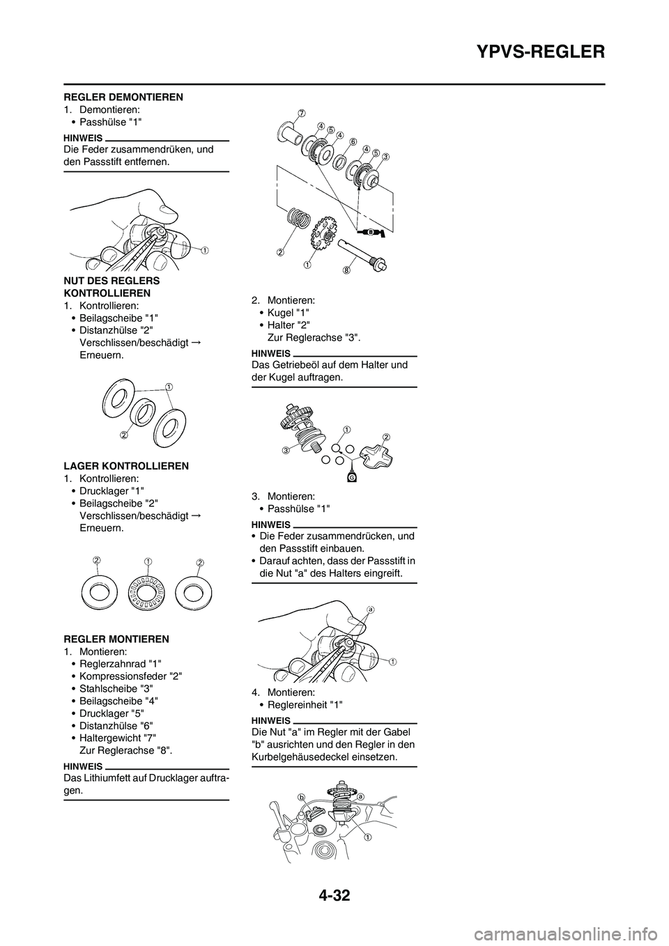 YAMAHA YZ125LC 2010 Betriebsanleitungen (in German) 4-32
YPVS-REGLER
REGLER DEMONTIEREN
1. Demontieren:
• Passhülse "1"
Die Feder zusammendrüken, und
den Passstift entfernen.
NUT DES REGLERS
KONTROLLIEREN
1. Kontrollieren:
• Beilagscheibe "1"
â YAMAHA YZ125LC 2010 Betriebsanleitungen (in German) 4-32
YPVS-REGLER
REGLER DEMONTIEREN
1. Demontieren:
• Passhülse "1"
Die Feder zusammendrüken, und
den Passstift entfernen.
NUT DES REGLERS
KONTROLLIEREN
1. Kontrollieren:
• Beilagscheibe "1"
â