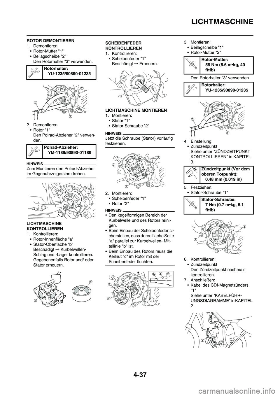 YAMAHA YZ125LC 2010 Betriebsanleitungen (in German) 4-37
LICHTMASCHINE
ROTOR DEMONTIEREN
1. Demontieren:
• Rotor-Mutter "1"
• Beilagscheibe "2"
Den Rotorhalter "3" verwenden.
2. Demontieren:
• Rotor "1"
Den Polrad-Abzieher "2" verwen-
den.
Zum Mo YAMAHA YZ125LC 2010 Betriebsanleitungen (in German) 4-37
LICHTMASCHINE
ROTOR DEMONTIEREN
1. Demontieren:
• Rotor-Mutter "1"
• Beilagscheibe "2"
Den Rotorhalter "3" verwenden.
2. Demontieren:
• Rotor "1"
Den Polrad-Abzieher "2" verwen-
den.
Zum Mo