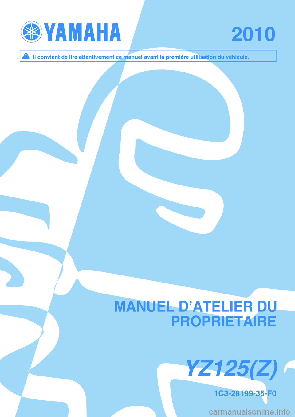 YAMAHA YZ125LC 2010  Notices Demploi (in French) YZ125(Z )Y Z125(Z )
20102010
1C 3-2 8199-3 5-F 01C 3-2 8199-3 5-F 0
M ANUEL D ’A TE LIE R  D UM ANUEL D ’A TE LIE R  D U
PR O PR IE TA IR EPR O PR IE TA IR E
Il c o nvie n t d e lir e  a tte n tiv