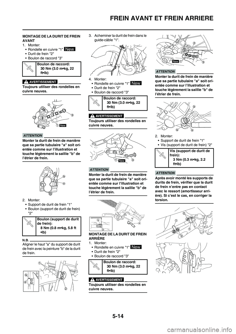 YAMAHA YZ125LC 2010 Notices Demploi (in French) 5-14
FREIN AVANT ET FREIN ARRIERE
MONTAGE DE LA DURIT DE FREIN
AVANT
1. Monter:
• Rondelle en cuivre "1"
• Durit de frein "2"
• Boulon de raccord "3"
Toujours utiliser des rondelles en
cuivre YAMAHA YZ125LC 2010 Notices Demploi (in French) 5-14
FREIN AVANT ET FREIN ARRIERE
MONTAGE DE LA DURIT DE FREIN
AVANT
1. Monter:
• Rondelle en cuivre "1"
• Durit de frein "2"
• Boulon de raccord "3"
Toujours utiliser des rondelles en
cuivre
