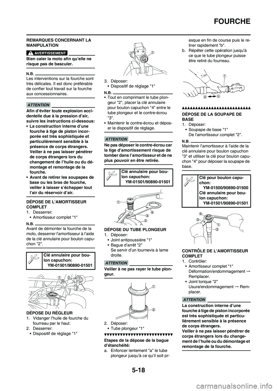 YAMAHA YZ125LC 2010 Notices Demploi (in French) 5-18
FOURCHE
REMARQUES CONCERNANT LA
MANIPULATION
Bien caler la moto afin qu’elle ne
risque pas de basculer.
Les interventions sur la fourche sont
très délicates. Il est donc préférable
de c YAMAHA YZ125LC 2010 Notices Demploi (in French) 5-18
FOURCHE
REMARQUES CONCERNANT LA
MANIPULATION
Bien caler la moto afin qu’elle ne
risque pas de basculer.
Les interventions sur la fourche sont
très délicates. Il est donc préférable
de c