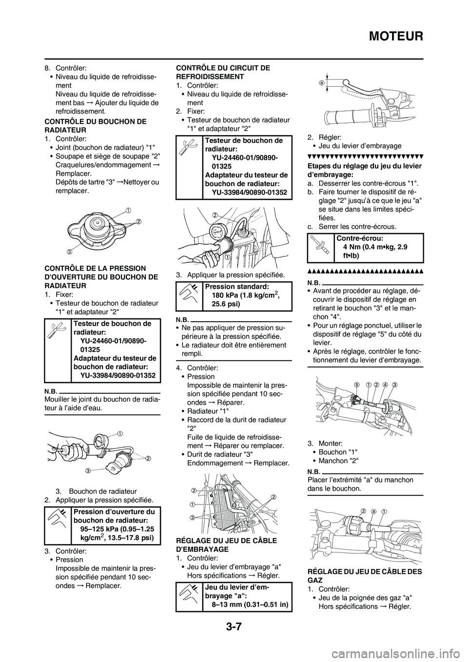 YAMAHA YZ125LC 2010 Notices Demploi (in French) 3-7
MOTEUR
8. Contrôler:
• Niveau du liquide de refroidisse-
ment
Niveau du liquide de refroidisse-
ment bas→Ajouter du liquide de
refroidissement.
CONTRÔLE DU BOUCHON DE
RADIATEUR
1. Contrôl YAMAHA YZ125LC 2010 Notices Demploi (in French) 3-7
MOTEUR
8. Contrôler:
• Niveau du liquide de refroidisse-
ment
Niveau du liquide de refroidisse-
ment bas→Ajouter du liquide de
refroidissement.
CONTRÔLE DU BOUCHON DE
RADIATEUR
1. Contrôl