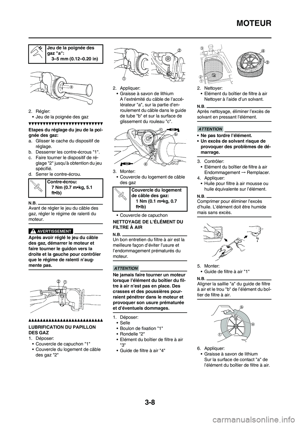 YAMAHA YZ125LC 2010 Notices Demploi (in French) 3-8
MOTEUR
2. Régler:
• Jeu de la poignée des gaz
Etapes du réglage du jeu de la poi-
gnée des gaz:
a. Glisser le cache du dispositif de
réglage.
b. Desserrer les contre-écrous "1".
c. Faire YAMAHA YZ125LC 2010 Notices Demploi (in French) 3-8
MOTEUR
2. Régler:
• Jeu de la poignée des gaz
Etapes du réglage du jeu de la poi-
gnée des gaz:
a. Glisser le cache du dispositif de
réglage.
b. Desserrer les contre-écrous "1".
c. Faire