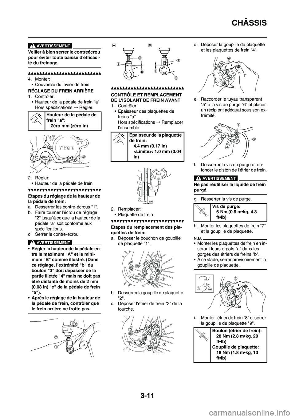 YAMAHA YZ125LC 2010 Notices Demploi (in French) 3-11
CHÂSSIS
Veiller à bien serrer le contreécrou
pour éviter toute baisse defficaci-
té du freinage.
4. Monter:
• Couvercle du levier de frein
RÉGLAGE DU FREIN ARRIÈRE
1. Contrôler:
• H YAMAHA YZ125LC 2010 Notices Demploi (in French) 3-11
CHÂSSIS
Veiller à bien serrer le contreécrou
pour éviter toute baisse defficaci-
té du freinage.
4. Monter:
• Couvercle du levier de frein
RÉGLAGE DU FREIN ARRIÈRE
1. Contrôler:
• H