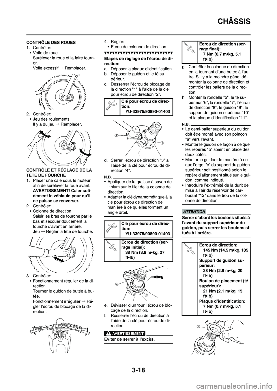 YAMAHA YZ125LC 2010 Notices Demploi (in French) 3-18
CHÂSSIS
CONTRÔLE DES ROUES
1. Contrôler:
• Voile de roue
Surélever la roue et la faire tourn-
er.
Voile excessif→Remplacer.
2. Contrôler:
• Jeu des roulements
Il y a du jeu→Remplacer YAMAHA YZ125LC 2010 Notices Demploi (in French) 3-18
CHÂSSIS
CONTRÔLE DES ROUES
1. Contrôler:
• Voile de roue
Surélever la roue et la faire tourn-
er.
Voile excessif→Remplacer.
2. Contrôler:
• Jeu des roulements
Il y a du jeu→Remplacer