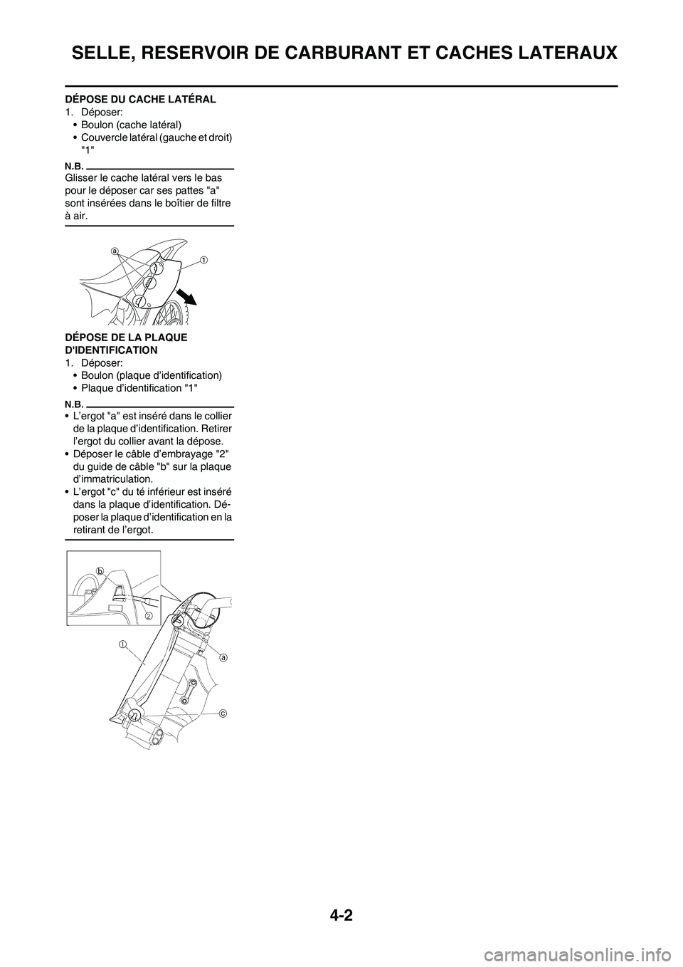 YAMAHA YZ125LC 2010 Notices Demploi (in French) 4-2
SELLE, RESERVOIR DE CARBURANT ET CACHES LATERAUX
DÉPOSE DU CACHE LATÉRAL
1. Déposer:• Boulon (cache latéral)
• Couvercle latéral (gauche et droit)
"1"
Glisser le cache la téral vers le YAMAHA YZ125LC 2010 Notices Demploi (in French) 4-2
SELLE, RESERVOIR DE CARBURANT ET CACHES LATERAUX
DÉPOSE DU CACHE LATÉRAL
1. Déposer:• Boulon (cache latéral)
• Couvercle latéral (gauche et droit)
"1"
Glisser le cache la téral vers le