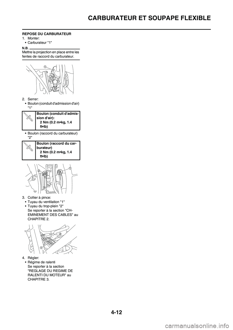 YAMAHA YZ125LC 2010 Notices Demploi (in French) 4-12
CARBURATEUR ET SOUPAPE FLEXIBLE
REPOSE DU CARBURATEUR
1. Monter:
• Carburateur "1"
Mettre la projection en place entre les
fentes de raccord du carburateur.
2. Serrer:
• Boulon (conduit dad YAMAHA YZ125LC 2010 Notices Demploi (in French) 4-12
CARBURATEUR ET SOUPAPE FLEXIBLE
REPOSE DU CARBURATEUR
1. Monter:
• Carburateur "1"
Mettre la projection en place entre les
fentes de raccord du carburateur.
2. Serrer:
• Boulon (conduit dad