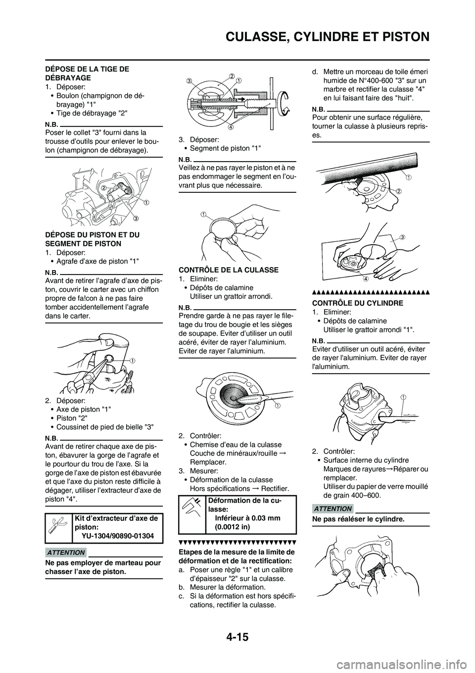 YAMAHA YZ125LC 2010 Notices Demploi (in French) 4-15
CULASSE, CYLINDRE ET PISTON
DÉPOSE DE LA TIGE DE
DÉBRAYAGE
1. Déposer:
• Boulon (champignon de dé-
brayage) "1"
• Tige de débrayage "2"
Poser le collet "3" fourni dans la
trousse d’o YAMAHA YZ125LC 2010 Notices Demploi (in French) 4-15
CULASSE, CYLINDRE ET PISTON
DÉPOSE DE LA TIGE DE
DÉBRAYAGE
1. Déposer:
• Boulon (champignon de dé-
brayage) "1"
• Tige de débrayage "2"
Poser le collet "3" fourni dans la
trousse d’o