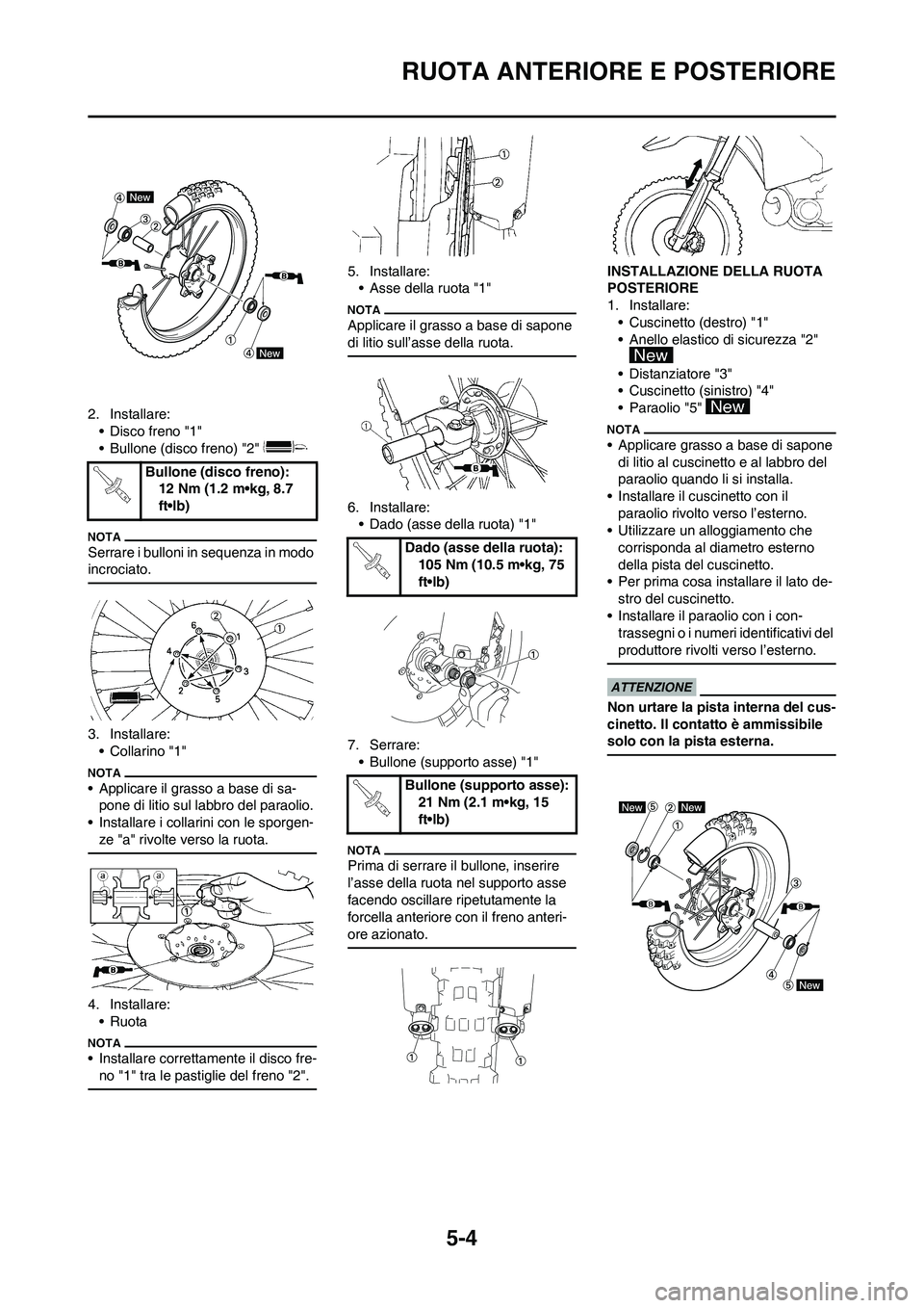 YAMAHA YZ125LC 2010 Manuale duso (in Italian) 5-4
RUOTA ANTERIORE E POSTERIORE
2. Installare:
• Disco freno "1"
• Bullone (disco freno) "2"
Serrare i bulloni in sequenza in modo
incrociato.
3. Installare:
•Collarino "1"
• Applicare il g YAMAHA YZ125LC 2010 Manuale duso (in Italian) 5-4
RUOTA ANTERIORE E POSTERIORE
2. Installare:
• Disco freno "1"
• Bullone (disco freno) "2"
Serrare i bulloni in sequenza in modo
incrociato.
3. Installare:
•Collarino "1"
• Applicare il g