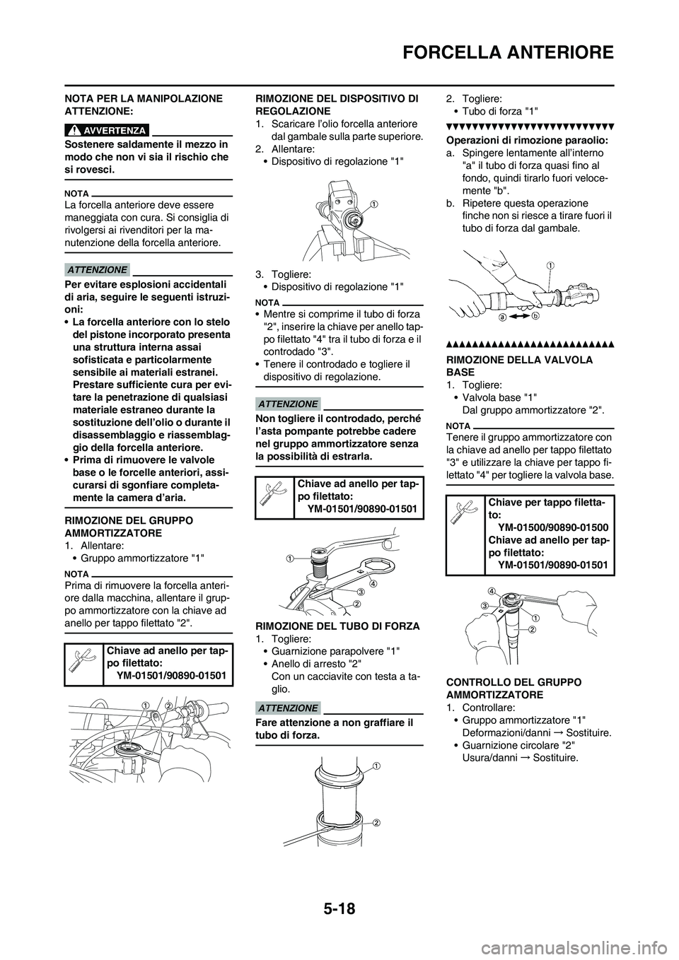 YAMAHA YZ125LC 2010 Manuale duso (in Italian) 5-18
FORCELLA ANTERIORE
NOTA PER LA MANIPOLAZIONE
ATTENZIONE:
Sostenere saldamente il mezzo in
modo che non vi sia il rischio che
si rovesci.
La forcella anteriore deve essere
maneggiata con cura. YAMAHA YZ125LC 2010 Manuale duso (in Italian) 5-18
FORCELLA ANTERIORE
NOTA PER LA MANIPOLAZIONE
ATTENZIONE:
Sostenere saldamente il mezzo in
modo che non vi sia il rischio che
si rovesci.
La forcella anteriore deve essere
maneggiata con cura.