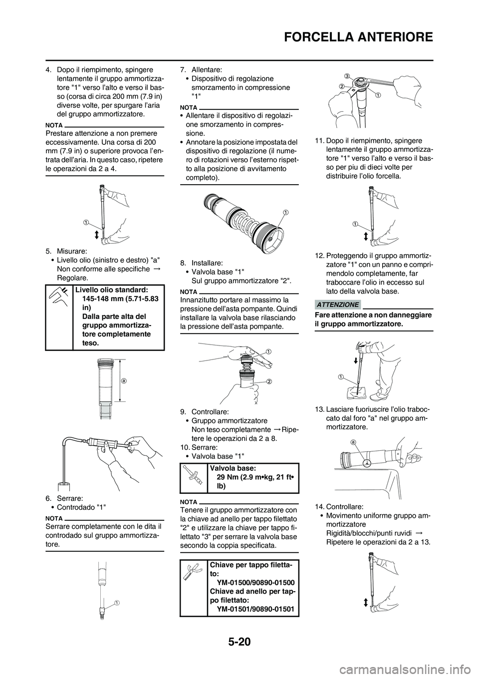 YAMAHA YZ125LC 2010 Manuale duso (in Italian) 5-20
FORCELLA ANTERIORE
4. Dopo il riempimento, spingere
lentamente il gruppo ammortizza-
tore "1" verso l’alto e verso il bas-
so (corsa di circa 200 mm (7.9 in)
diverse volte, per spurgare l’a YAMAHA YZ125LC 2010 Manuale duso (in Italian) 5-20
FORCELLA ANTERIORE
4. Dopo il riempimento, spingere
lentamente il gruppo ammortizza-
tore "1" verso l’alto e verso il bas-
so (corsa di circa 200 mm (7.9 in)
diverse volte, per spurgare l’a