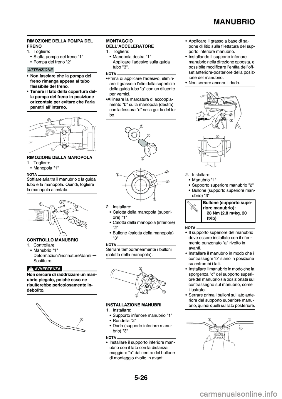YAMAHA YZ125LC 2010 Manuale duso (in Italian) 5-26
MANUBRIO
RIMOZIONE DELLA POMPA DEL
FRENO
1. Togliere:
• Staffa pompa del freno "1"
• Pompa del freno "2"
• Non lasciare che la pompa del
freno rimanga appesa al tubo
flessibile del freno YAMAHA YZ125LC 2010 Manuale duso (in Italian) 5-26
MANUBRIO
RIMOZIONE DELLA POMPA DEL
FRENO
1. Togliere:
• Staffa pompa del freno "1"
• Pompa del freno "2"
• Non lasciare che la pompa del
freno rimanga appesa al tubo
flessibile del freno