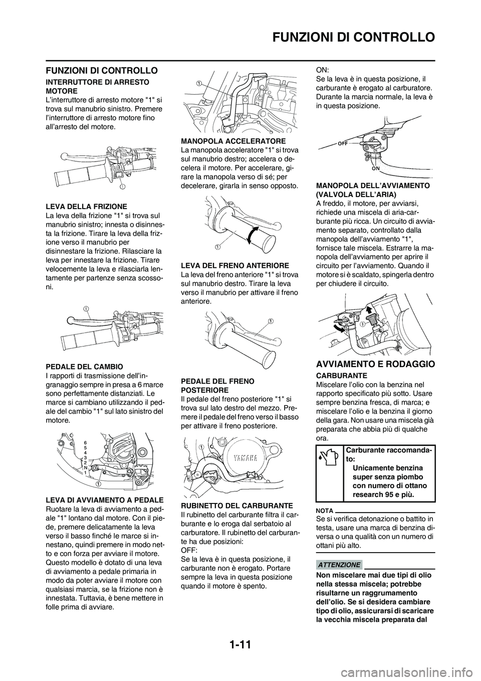 YAMAHA YZ125LC 2010  Manuale duso (in Italian) 1-11
FUNZIONI DI CONTROLLO
FUNZIONI DI CONTROLLO
INTERRUTTORE DI ARRESTO 
MOTORE
L’interruttore di arresto motore "1" si 
trova sul manubrio sinistro. Premere 
l’interruttore di arresto motore fin