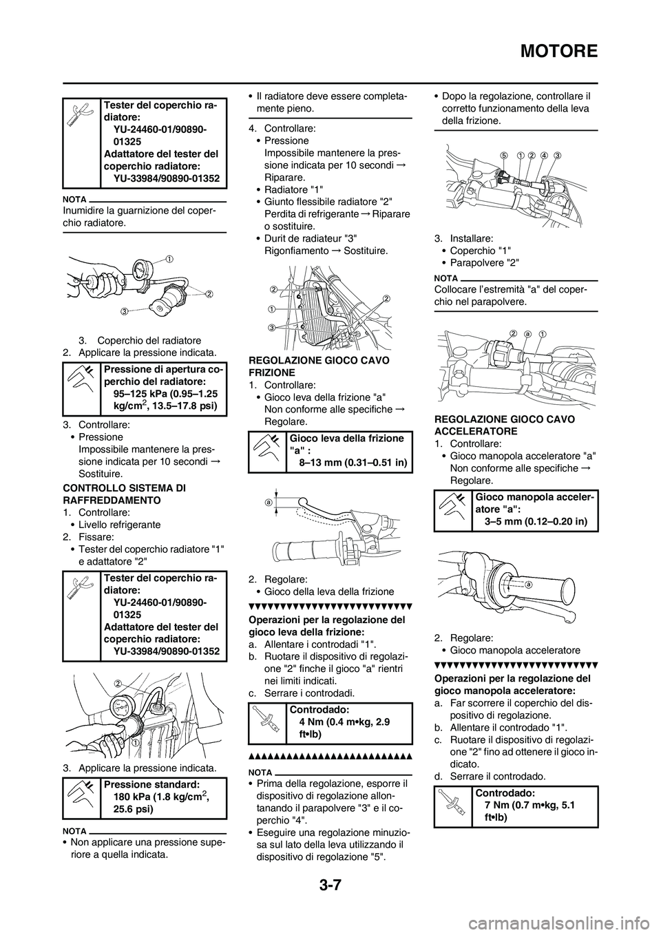 YAMAHA YZ125LC 2010 Manuale duso (in Italian) 3-7
MOTORE
Inumidire la guarnizione del coper-
chio radiatore.
3. Coperchio del radiatore
2. Applicare la pressione indicata.
3. Controllare:
• Pressione
Impossibile mantenere la pres-
sione indicat YAMAHA YZ125LC 2010 Manuale duso (in Italian) 3-7
MOTORE
Inumidire la guarnizione del coper-
chio radiatore.
3. Coperchio del radiatore
2. Applicare la pressione indicata.
3. Controllare:
• Pressione
Impossibile mantenere la pres-
sione indicat