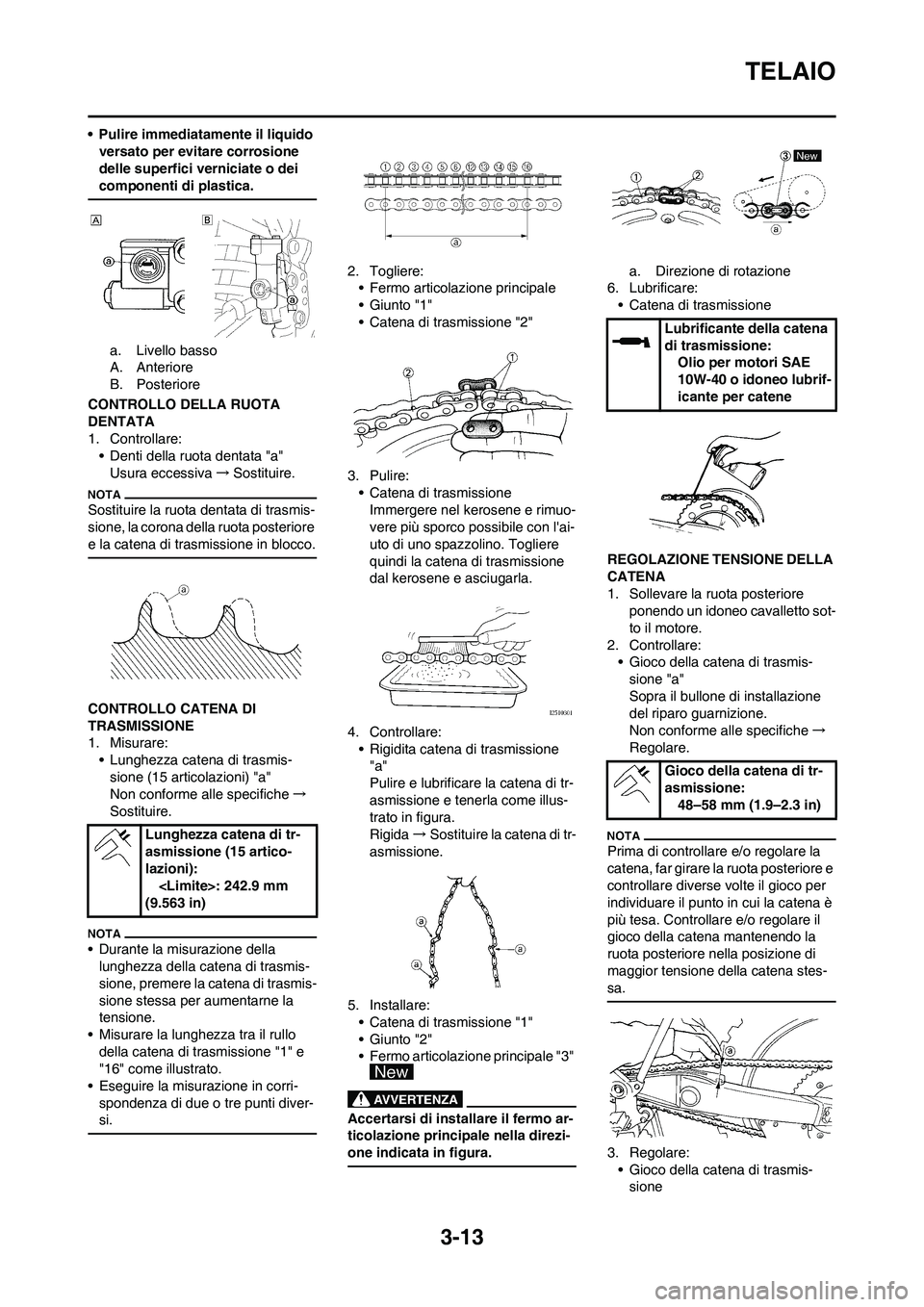 YAMAHA YZ125LC 2010 Manuale duso (in Italian) 3-13
TELAIO
• Pulire immediatamente il liquido
versato per evitare corrosione
delle superfici verniciate o dei
componenti di plastica.
a. Livello basso
A. Anteriore
B. Posteriore
CONTROLLO DELLA YAMAHA YZ125LC 2010 Manuale duso (in Italian) 3-13
TELAIO
• Pulire immediatamente il liquido
versato per evitare corrosione
delle superfici verniciate o dei
componenti di plastica.
a. Livello basso
A. Anteriore
B. Posteriore
CONTROLLO DELLA