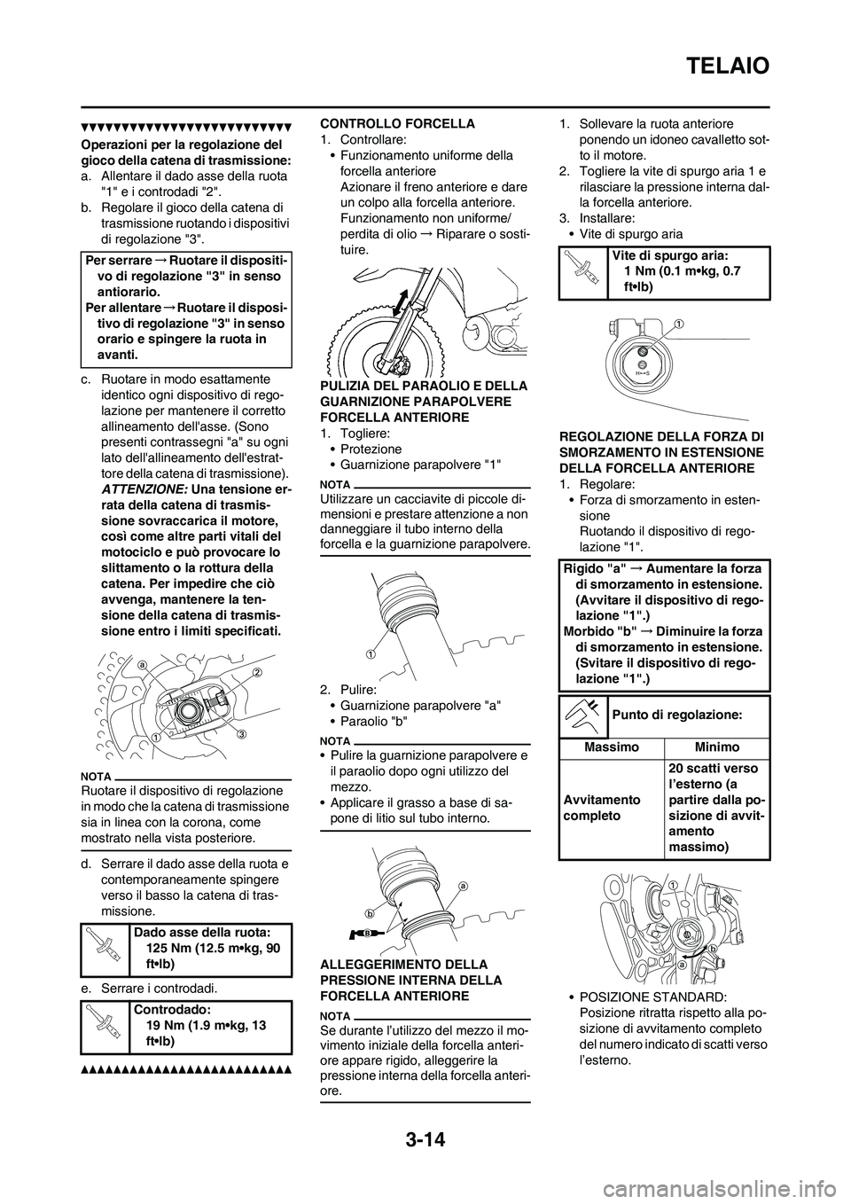 YAMAHA YZ125LC 2010 Manuale duso (in Italian) 3-14
TELAIO
Operazioni per la regolazione del
gioco della catena di trasmissione:
a. Allentare il dado asse della ruota
"1" e i controdadi "2".
b. Regolare il gioco della catena di
trasmissione ruo YAMAHA YZ125LC 2010 Manuale duso (in Italian) 3-14
TELAIO
Operazioni per la regolazione del
gioco della catena di trasmissione:
a. Allentare il dado asse della ruota
"1" e i controdadi "2".
b. Regolare il gioco della catena di
trasmissione ruo