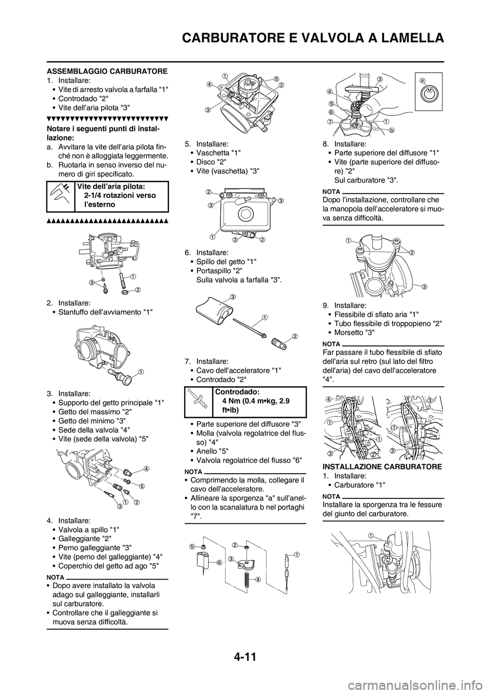 YAMAHA YZ125LC 2010 Manuale duso (in Italian) 4-11
CARBURATORE E VALVOLA A LAMELLA
ASSEMBLAGGIO CARBURATORE
1. Installare:
• Vite di arresto valvola a farfalla "1"
• Controdado "2"
• Vite dell’aria pilota "3"
Notare i seguenti punti di in YAMAHA YZ125LC 2010 Manuale duso (in Italian) 4-11
CARBURATORE E VALVOLA A LAMELLA
ASSEMBLAGGIO CARBURATORE
1. Installare:
• Vite di arresto valvola a farfalla "1"
• Controdado "2"
• Vite dell’aria pilota "3"
Notare i seguenti punti di in