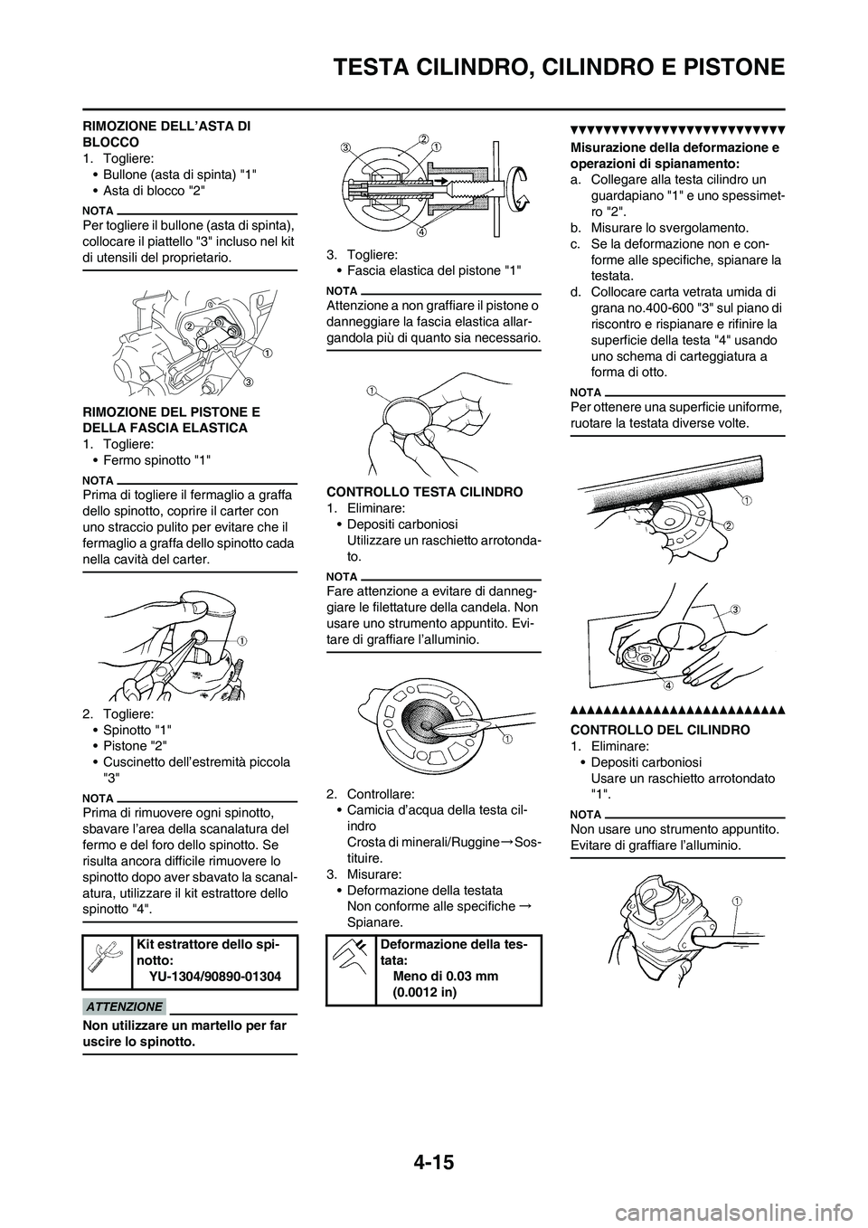 YAMAHA YZ125LC 2010 Manuale duso (in Italian) 4-15
TESTA CILINDRO, CILINDRO E PISTONE
RIMOZIONE DELL’ASTA DI
BLOCCO
1. Togliere:
• Bullone (asta di spinta) "1"
• Asta di blocco "2"
Per togliere il bullone (asta di spinta),
collocare il pi YAMAHA YZ125LC 2010 Manuale duso (in Italian) 4-15
TESTA CILINDRO, CILINDRO E PISTONE
RIMOZIONE DELL’ASTA DI
BLOCCO
1. Togliere:
• Bullone (asta di spinta) "1"
• Asta di blocco "2"
Per togliere il bullone (asta di spinta),
collocare il pi