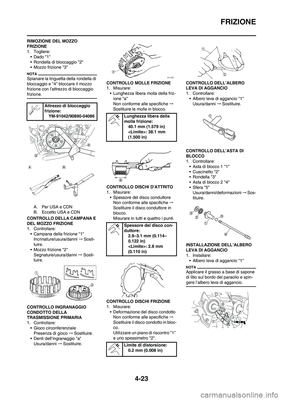 YAMAHA YZ125LC 2010 Manuale duso (in Italian) 4-23
FRIZIONE
RIMOZIONE DEL MOZZO
FRIZIONE
1. Togliere:
• Dado "1"
• Rondella di bloccaggio "2"
• Mozzo frizione "3"
Spianare la linguetta della rondella di
bloccaggio e "4" bloccare il mozzo YAMAHA YZ125LC 2010 Manuale duso (in Italian) 4-23
FRIZIONE
RIMOZIONE DEL MOZZO
FRIZIONE
1. Togliere:
• Dado "1"
• Rondella di bloccaggio "2"
• Mozzo frizione "3"
Spianare la linguetta della rondella di
bloccaggio e "4" bloccare il mozzo
