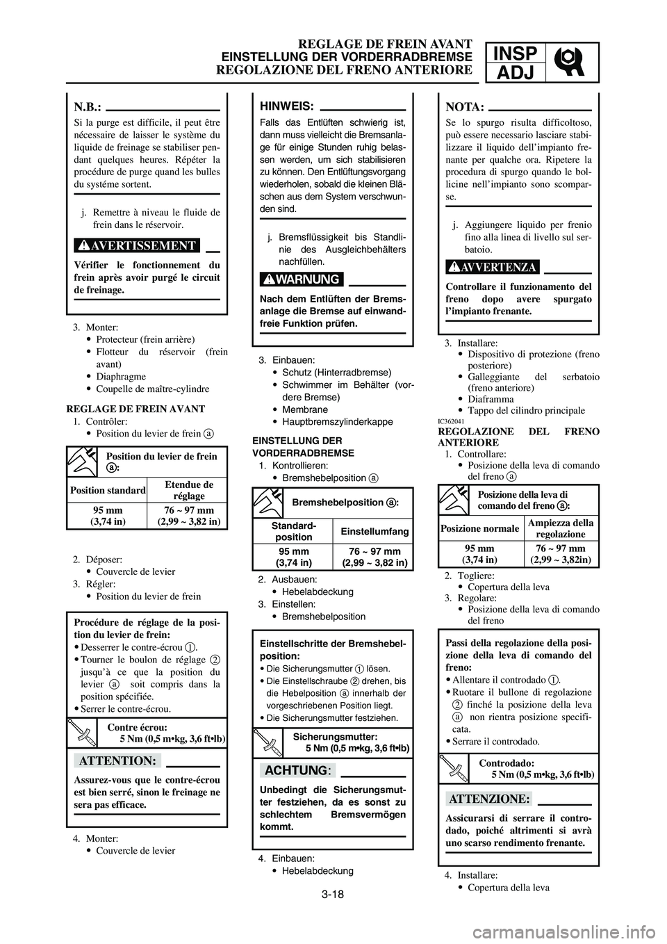 YAMAHA YZ125LC 2007  Notices Demploi (in French) 3-18
REGLAGE DE FREIN AVANT
EINSTELLUNG DER VORDERRADBREMSE
REGOLAZIONE DEL FRENO ANTERIORE
INSP
ADJ
3. Installare:
9Dispositivo di protezione (freno
posteriore)
9Galleggiante del serbatoio
(freno ant
