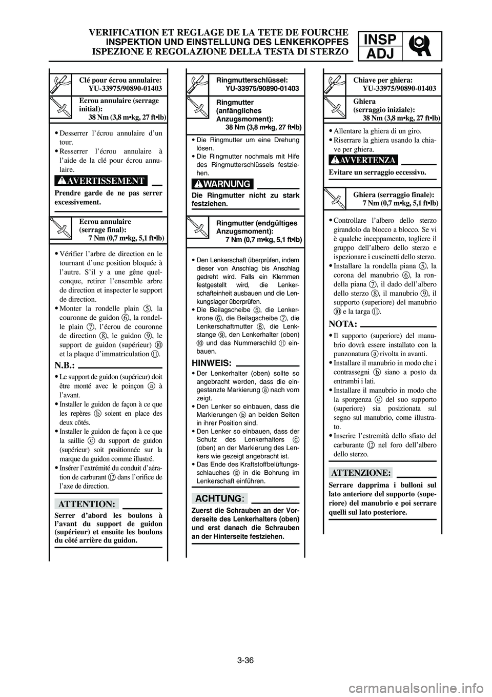 YAMAHA YZ125LC 2007  Notices Demploi (in French) 3-36
VERIFICATION ET REGLAGE DE LA TETE DE FOURCHE
INSPEKTION UND EINSTELLUNG DES LENKERKOPFES
ISPEZIONE E REGOLAZIONE DELLA TESTA DI STERZO
INSP
ADJ
9Die Ringmutter um eine Drehung
lösen.
9Die Ringm