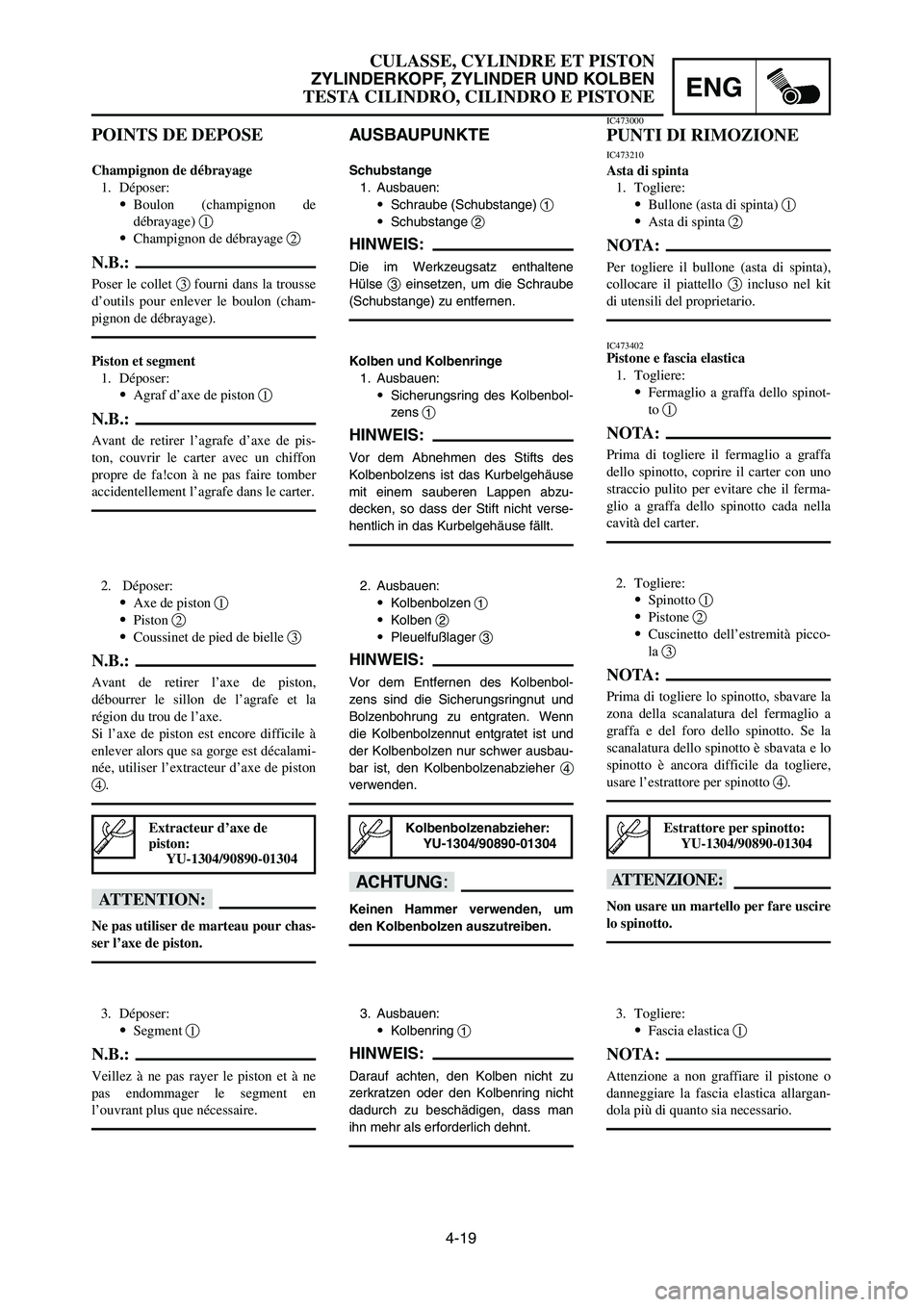 YAMAHA YZ125LC 2007  Notices Demploi (in French) 4-19
ENG
CULASSE, CYLINDRE ET PISTON
ZYLINDERKOPF, ZYLINDER UND KOLBEN
TESTA CILINDRO, CILINDRO E PISTONE
POINTS DE DEPOSE
Champignon de débrayage
1. Déposer:
9Boulon (champignon de
débrayage) 1
9C