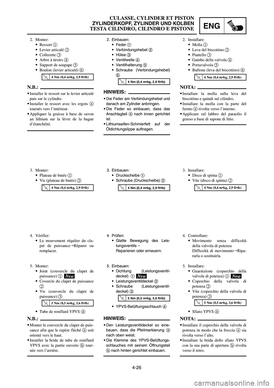 YAMAHA YZ125LC 2007  Notices Demploi (in French) 4-26
ENG
CULASSE, CYLINDER ET PISTON
ZYLINDERKOPF, ZYLINDER UND KOLBEN
TESTA CILINDRO, CILINDRO E PISTONE
3. Einbauen:
9Druckscheibe 1
9Schraube (Druckscheibe) 23. Installare:
9Disco di spinta 1
9Vite