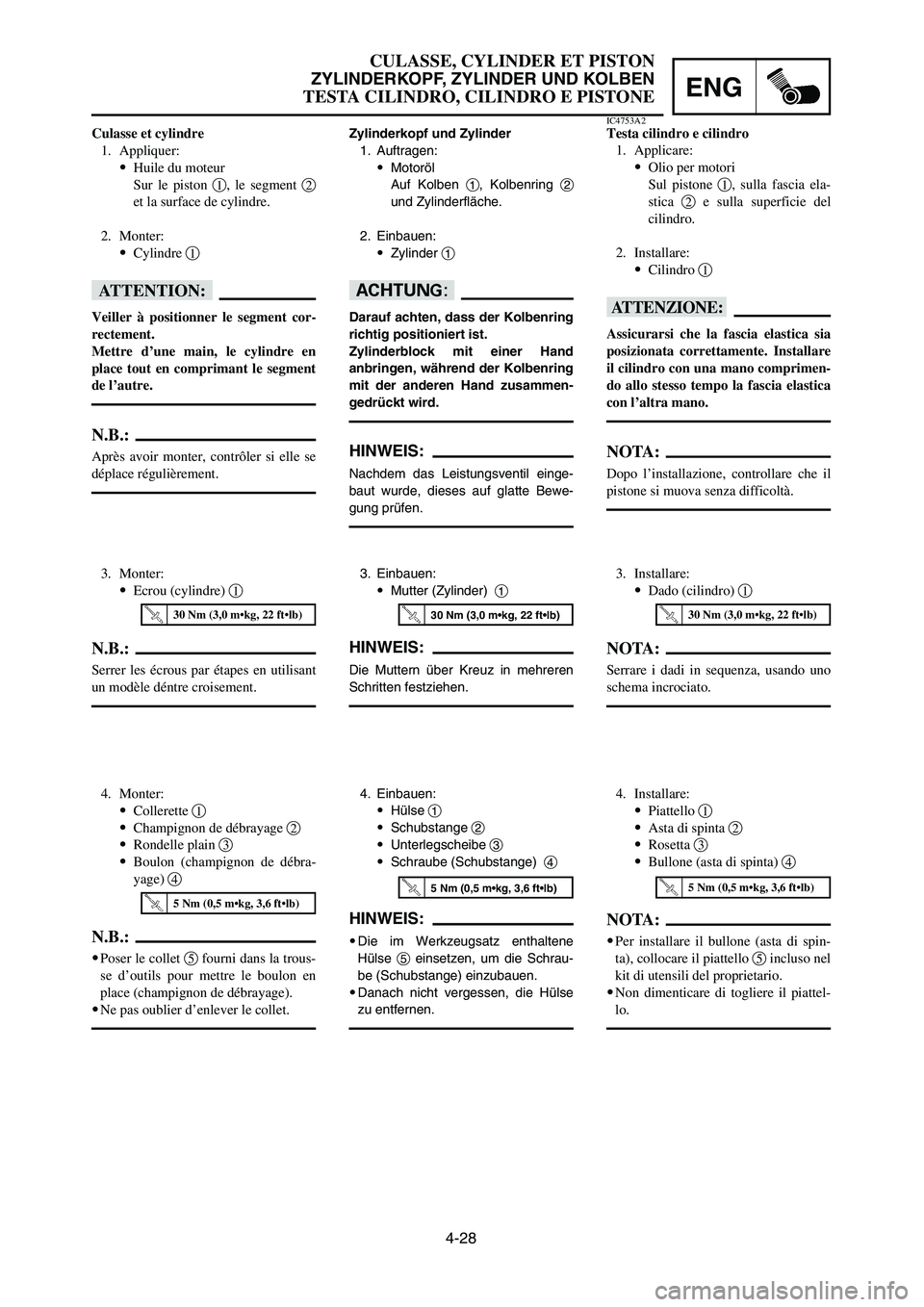 YAMAHA YZ125LC 2007  Notices Demploi (in French) 4-28
ENG
CULASSE, CYLINDER ET PISTON
ZYLINDERKOPF, ZYLINDER UND KOLBEN
TESTA CILINDRO, CILINDRO E PISTONE
3. Einbauen:
9Mutter (Zylinder)  1
HINWEIS:
Die Muttern über Kreuz in mehreren
Schritten fest