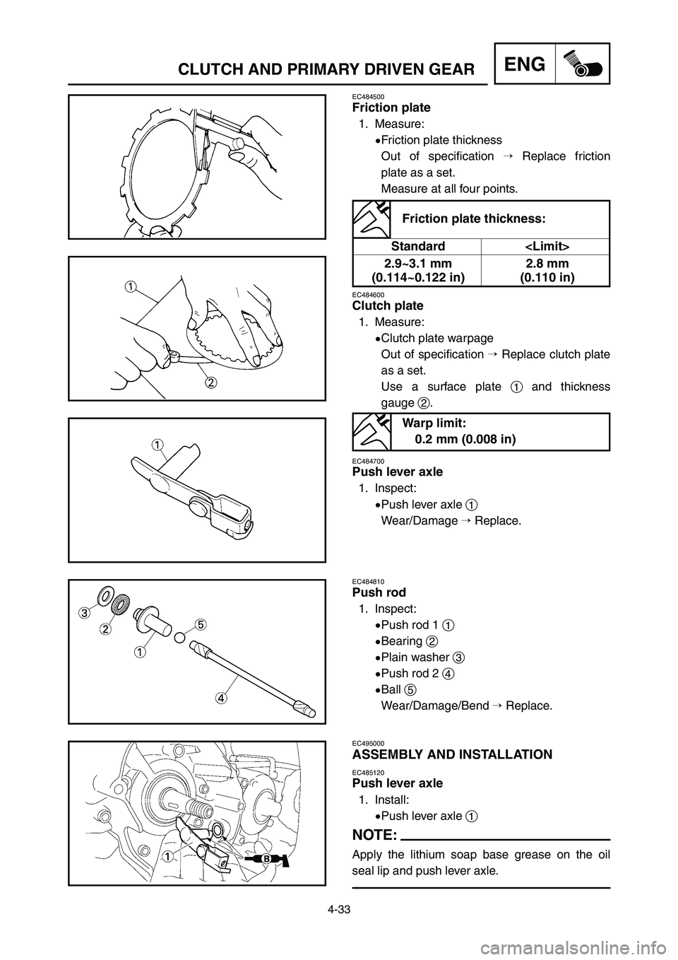 YAMAHA YZ125LC 2007  Notices Demploi (in French) 4-33
CLUTCH AND PRIMARY DRIVEN GEARENG
EC484500
Friction plate
1. Measure:
9Friction plate thickness
Out of specification Replace friction
plate as a set.
Measure at all four points.
EC484600
Clutch 