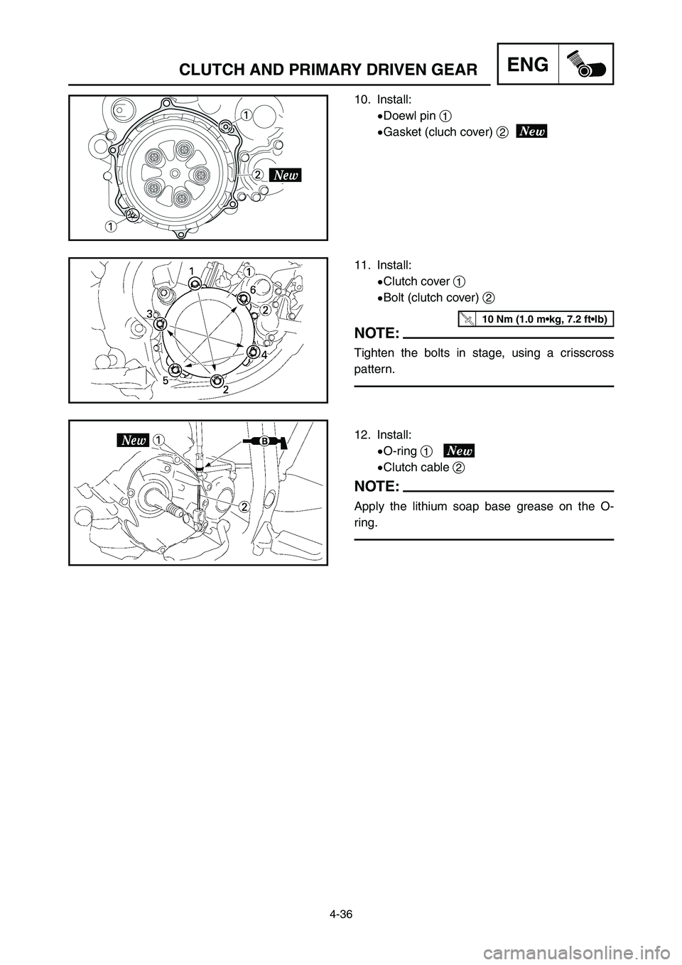 YAMAHA YZ125LC 2007 Notices Demploi (in French) 4-36
CLUTCH AND PRIMARY DRIVEN GEARENG
10. Install:
9Doewl pin 1
9Gasket (cluch cover) 2
11. Install:
9Clutch cover 1
9Bolt (clutch cover) 2
NOTE:
Tighten the bolts in stage, using a crisscross
patter YAMAHA YZ125LC 2007 Notices Demploi (in French) 4-36
CLUTCH AND PRIMARY DRIVEN GEARENG
10. Install:
9Doewl pin 1
9Gasket (cluch cover) 2
11. Install:
9Clutch cover 1
9Bolt (clutch cover) 2
NOTE:
Tighten the bolts in stage, using a crisscross
patter