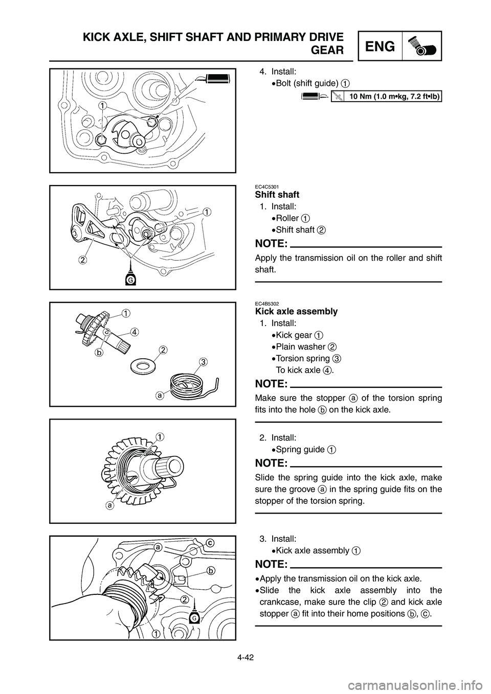 YAMAHA YZ125LC 2007  Notices Demploi (in French) 4-42
ENG
KICK AXLE, SHIFT SHAFT AND PRIMARY DRIVE
GEAR
4. Install:
9Bolt (shift guide) 1
EC4C5301
Shift shaft
1. Install:
9Roller 1
9Shift shaft 2
NOTE:
Apply the transmission oil on the roller and sh