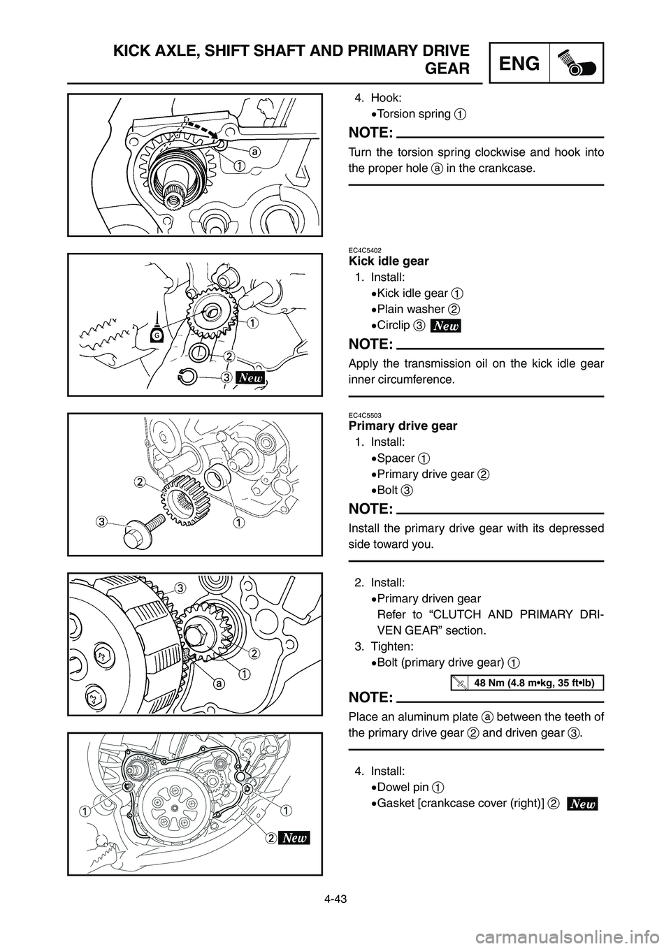 YAMAHA YZ125LC 2007  Notices Demploi (in French) 4-43
ENG
KICK AXLE, SHIFT SHAFT AND PRIMARY DRIVE
GEAR
4. Hook:
9Torsion spring 1
NOTE:
Turn the torsion spring clockwise and hook into
the proper hole ain the crankcase.
EC4C5402
Kick idle gear
1. In