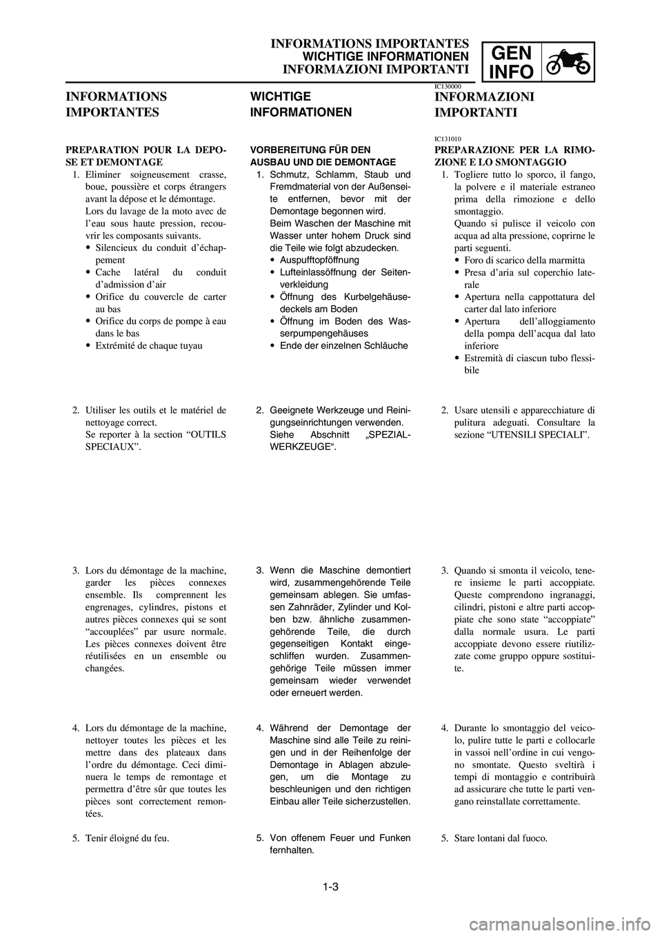 YAMAHA YZ125LC 2007 Notices Demploi (in French) 1-3
GEN
INFO
INFORMATIONS IMPORTANTES
WICHTIGE INFORMATIONEN
INFORMAZIONI IMPORTANTI
WICHTIGE
INFORMATIONEN
VORBEREITUNG FÜR DEN
AUSBAU UND DIE DEMONTAGE
1. Schmutz, Schlamm, Staub und
Fremdmaterial YAMAHA YZ125LC 2007 Notices Demploi (in French) 1-3
GEN
INFO
INFORMATIONS IMPORTANTES
WICHTIGE INFORMATIONEN
INFORMAZIONI IMPORTANTI
WICHTIGE
INFORMATIONEN
VORBEREITUNG FÜR DEN
AUSBAU UND DIE DEMONTAGE
1. Schmutz, Schlamm, Staub und
Fremdmaterial