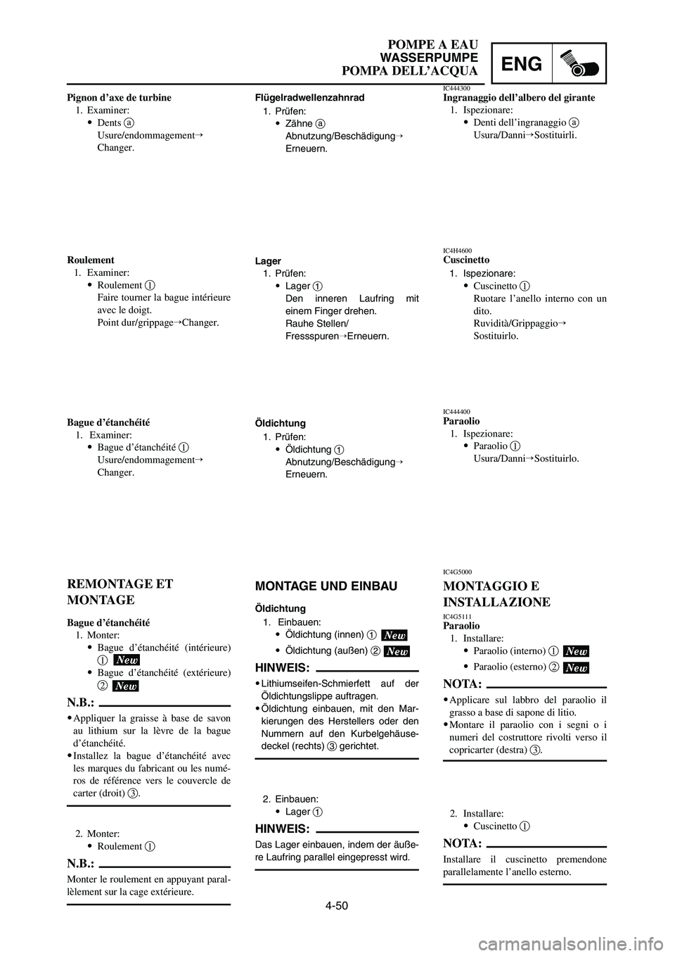YAMAHA YZ125LC 2007  Notices Demploi (in French) 4-50
ENG
POMPE A EAU
WASSERPUMPE
POMPA DELL’ACQUA
Flügelradwellenzahnrad
1. Prüfen:
9Zähne a
Abnutzung/Beschädigung
Erneuern.
Lager
1. Prüfen:
9Lager 1
Den inneren Laufring mit
einem Finger dr
