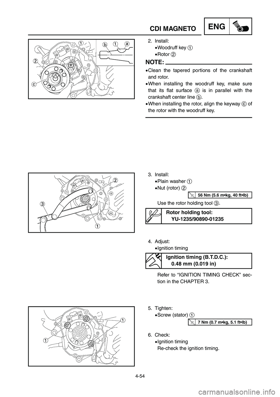 YAMAHA YZ125LC 2007  Notices Demploi (in French) 4-54
ENGCDI MAGNETO
2. Install:
9Woodruff key 1
9Rotor 2
NOTE:
9Clean the tapered portions of the crankshaft
and rotor.
9When installing the woodruff key, make sure
that its flat surface ais in parall