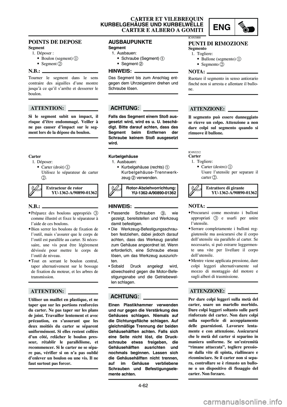 YAMAHA YZ125LC 2007  Notices Demploi (in French) 4-62
ENG
CARTER ET VILEBREQUIN
KURBELGEHÄUSE UND KURBELWELLE
CARTER E ALBERO A GOMITI
AUSBAUPUNKTE
Segment
1. Ausbauen:
9Schraube (Segment) 1
9Segment 2
HINWEIS:
Das Segment bis zum Anschlag ent-
geg
