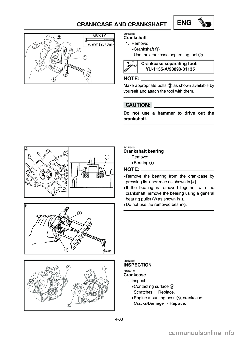 YAMAHA YZ125LC 2007  Notices Demploi (in French) 4-63
ENGCRANKCASE AND CRANKSHAFT
EC4N3302
Crankshaft
1. Remove:
9Crankshaft 1
Use the crankcase separating tool 2.
NOTE:
Make appropriate bolts 3as shown available by
yourself and attach the tool with