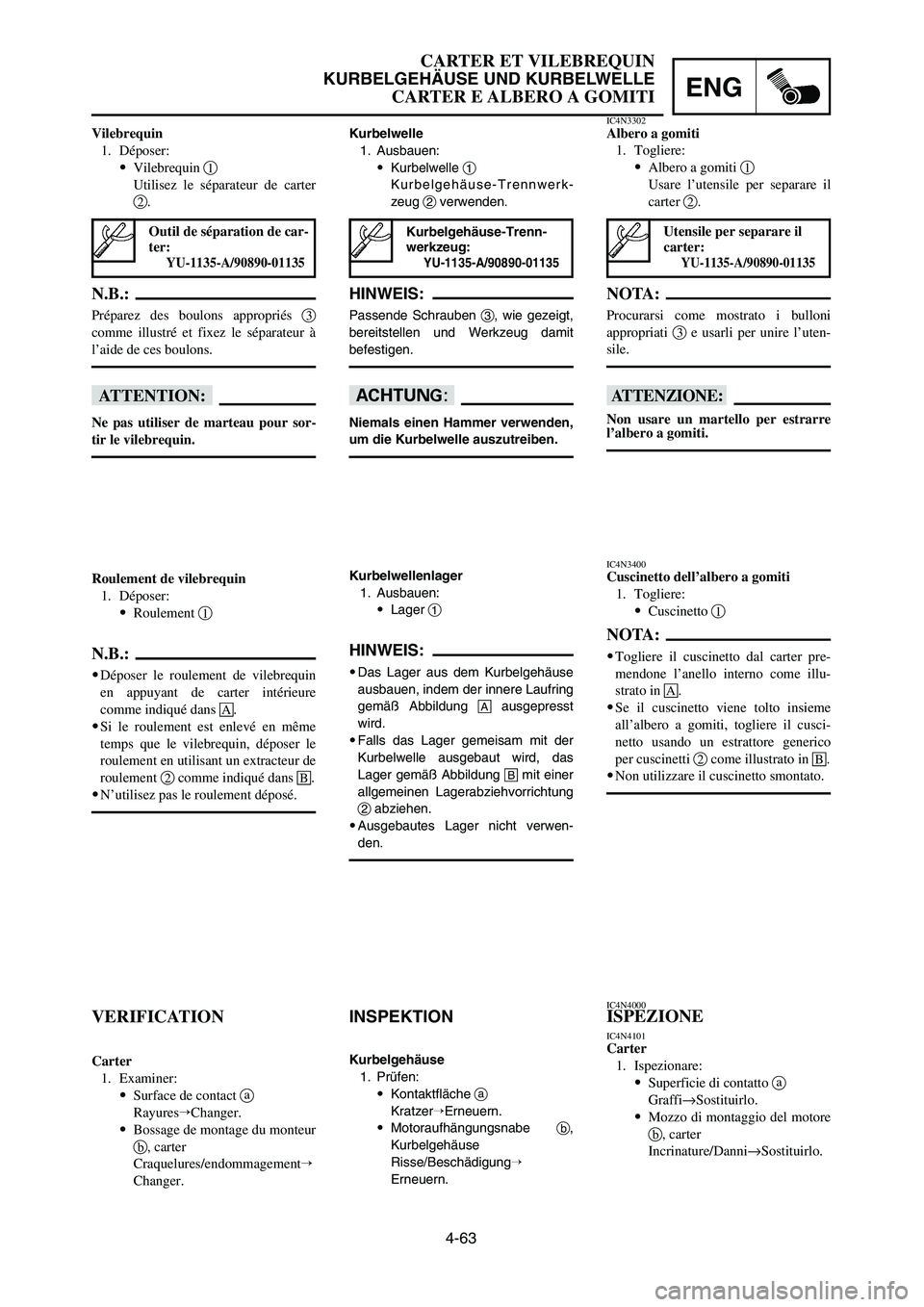 YAMAHA YZ125LC 2007  Notices Demploi (in French) 4-63
ENG
CARTER ET VILEBREQUIN
KURBELGEHÄUSE UND KURBELWELLE
CARTER E ALBERO A GOMITI
Kurbelwelle
1. Ausbauen:
9Kurbelwelle 1
Kurbelgehäuse-Trennwerk-
zeug 2verwenden.
HINWEIS:
Passende Schrauben 3,
