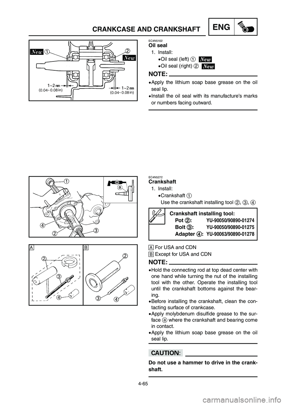 YAMAHA YZ125LC 2007  Notices Demploi (in French) 4-65
ENGCRANKCASE AND CRANKSHAFT
EC4N5102
Oil seal
1. Install:
9Oil seal (left) 1
9Oil seal (right) 2
NOTE:
9Apply the lithium soap base grease on the oil
seal lip.
9Install the oil seal with its manu